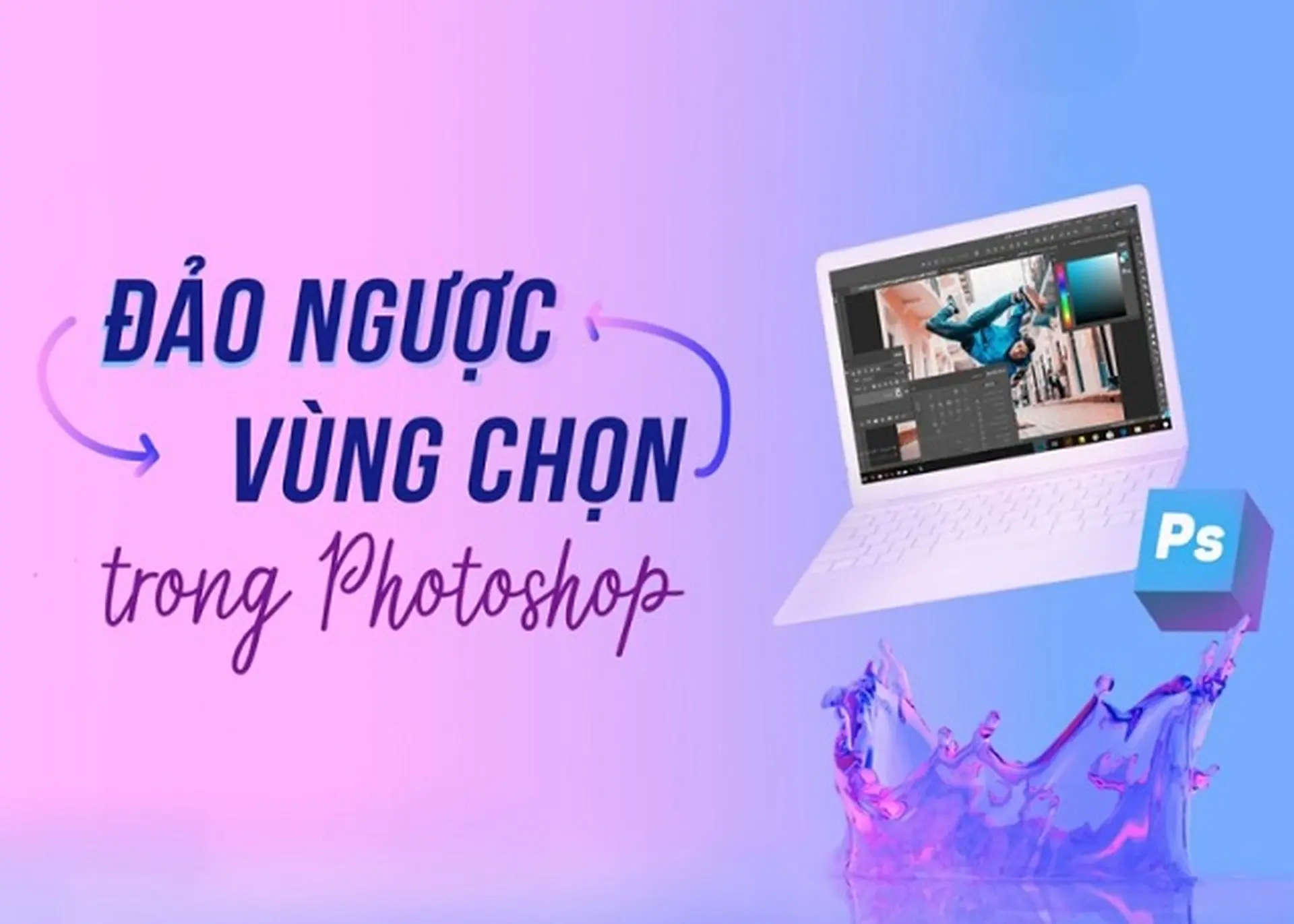 Hướng dẫn cách đảo ngược vùng chọn Photoshop nhanh, đơn giản và chính xác nhất