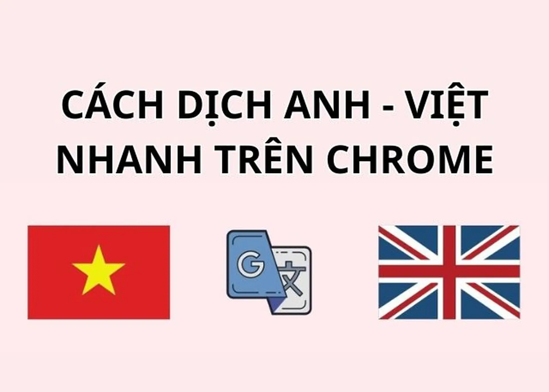 Hướng dẫn cách dịch Anh-Việt nhanh trên Chrome giúp tiết kiệm thời gian hiệu quả