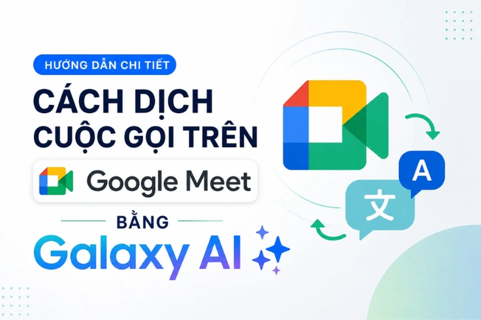 Cách dịch cuộc gọi trên Google Meet bằng Galaxy AI nhanh gọn cho mọi cuộc họp