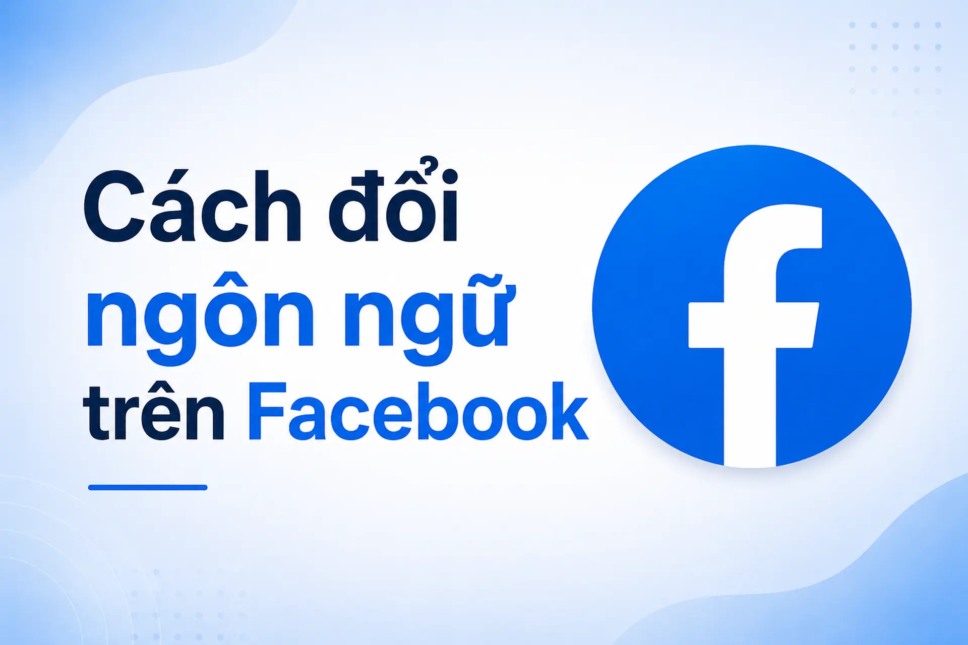 Hướng dẫn cách đổi ngôn ngữ trên Facebook đơn giản trên điện thoại và máy tính