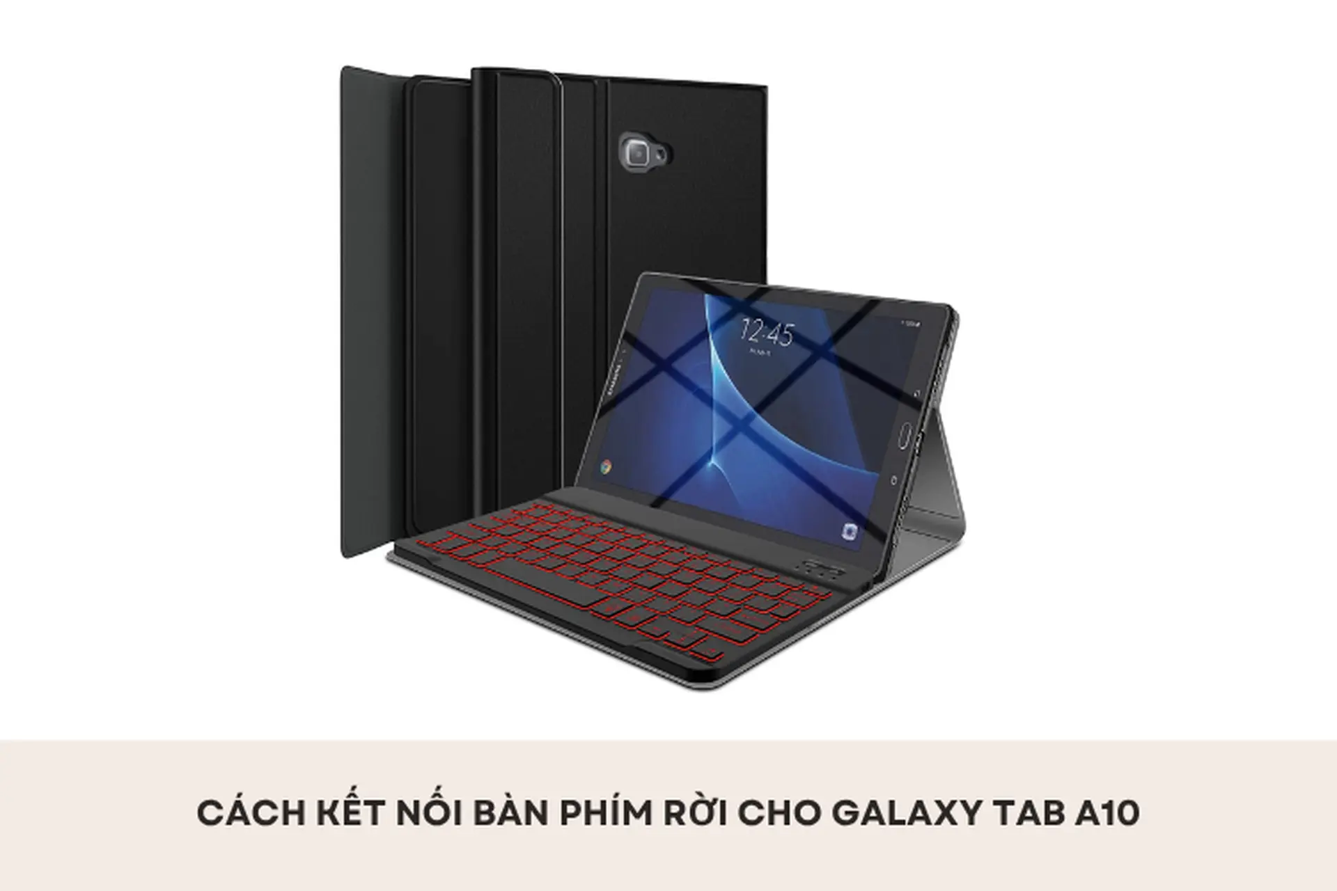Cách kết nối bàn phím rời cho Galaxy Tab A10 nhanh chóng, đơn giản để tăng hiệu quả làm việc