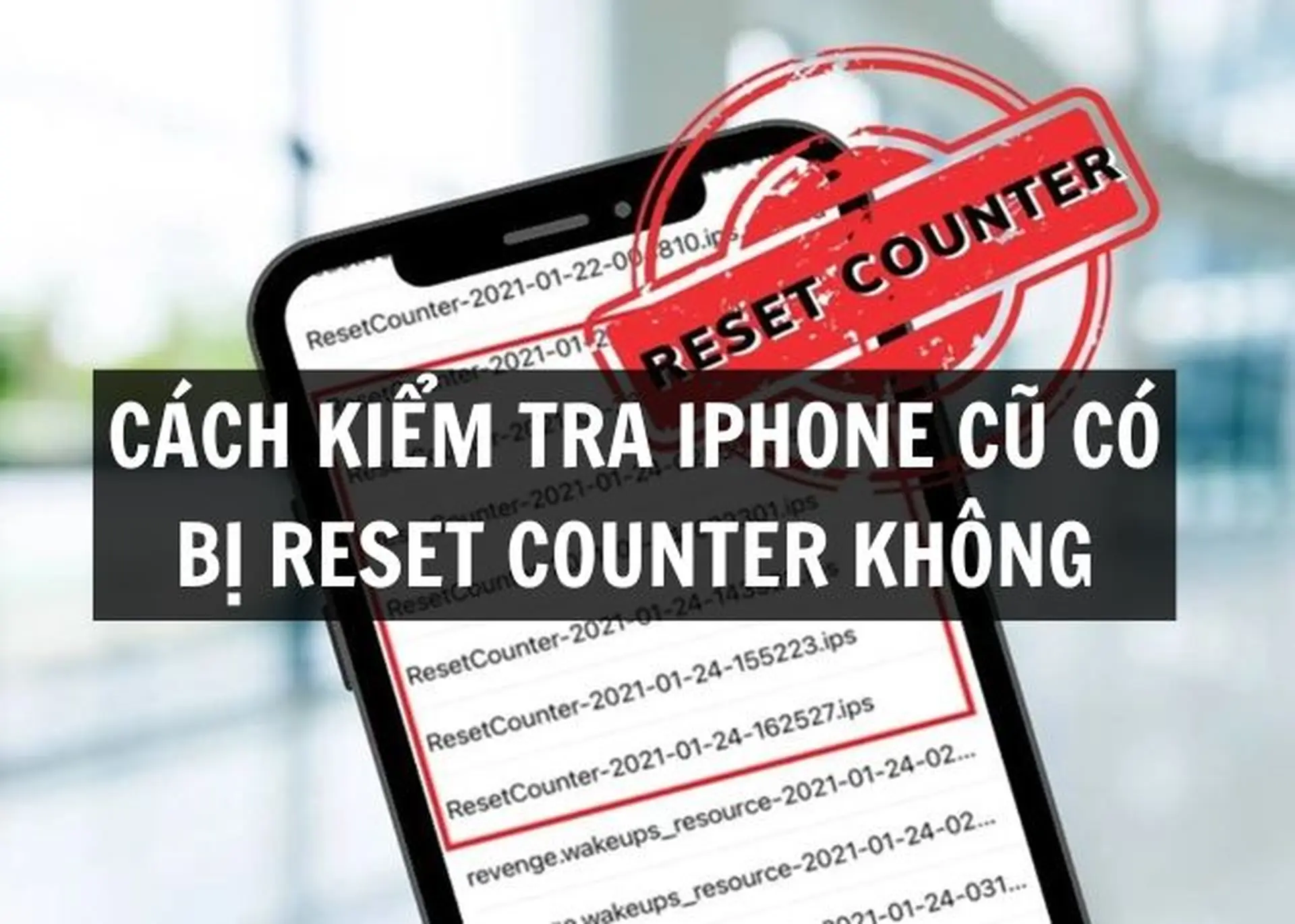 Cách kiểm tra iPhone cũ có bị Reset Counter không đơn giản, tránh mua nhầm trước khi mua