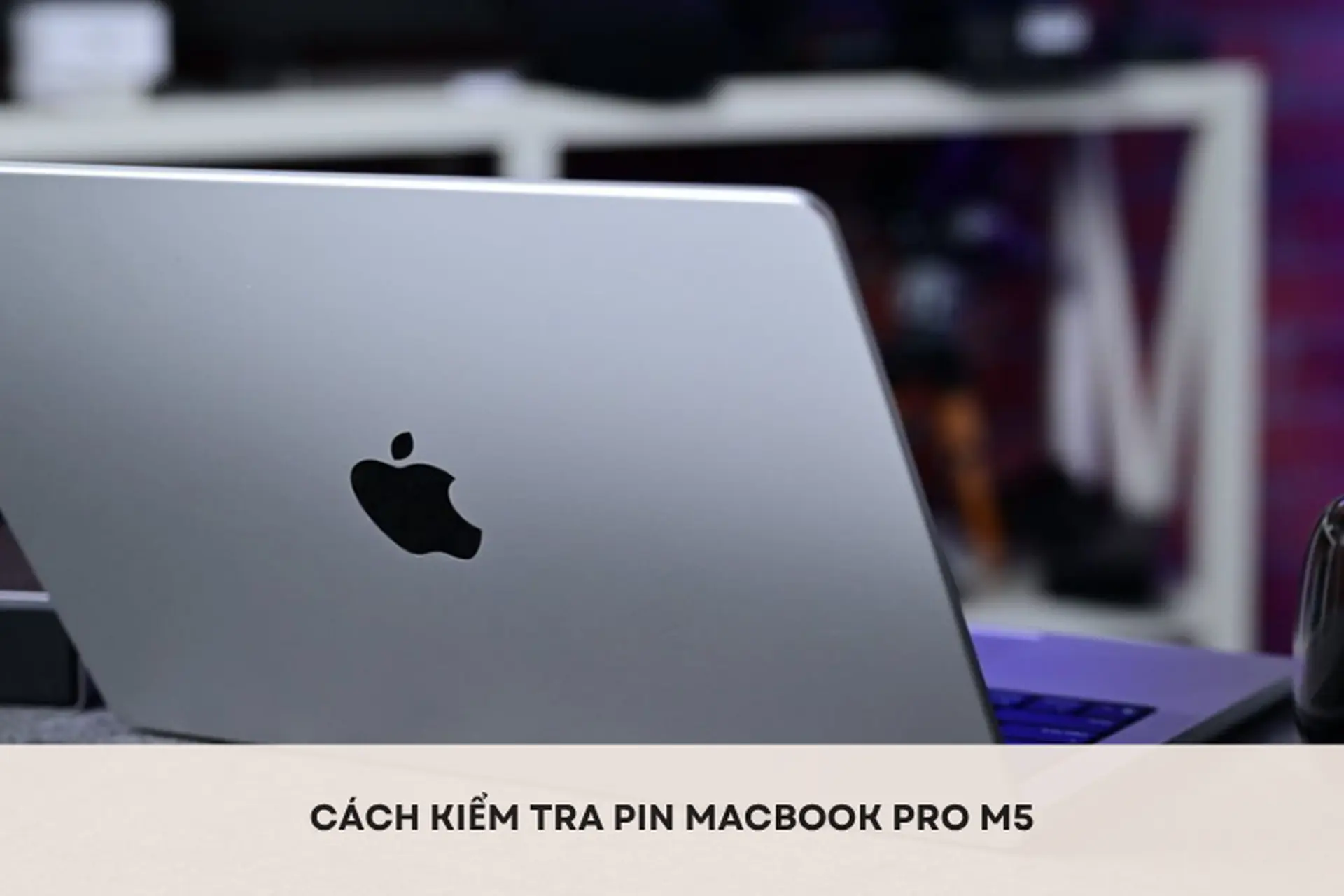 Cách kiểm tra pin MacBook Pro M5 nhanh chóng, đơn giản và chính xác ngay trên máy tính