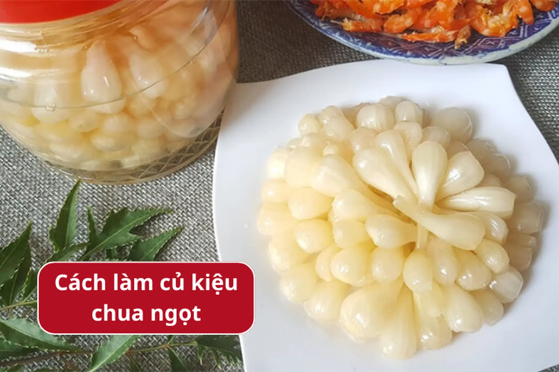 Khám phá cách làm củ kiệu chua ngọt hấp dẫn ngay tại nhà, ai cũng có thể làm theo