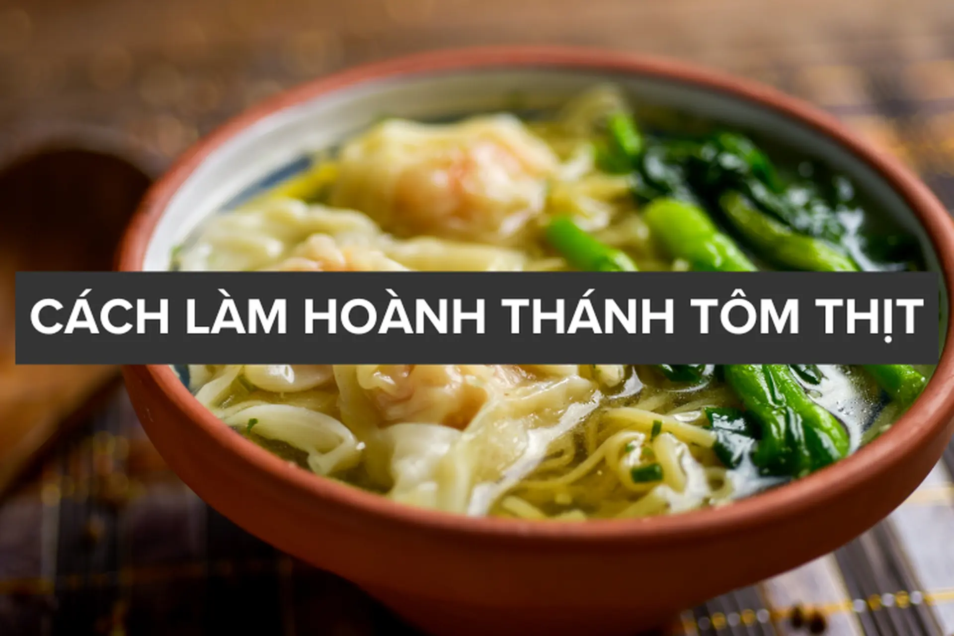 Bỏ túi cách làm hoành thánh tôm thịt ngon tuyệt đổi vị cho bữa cơm gia đình