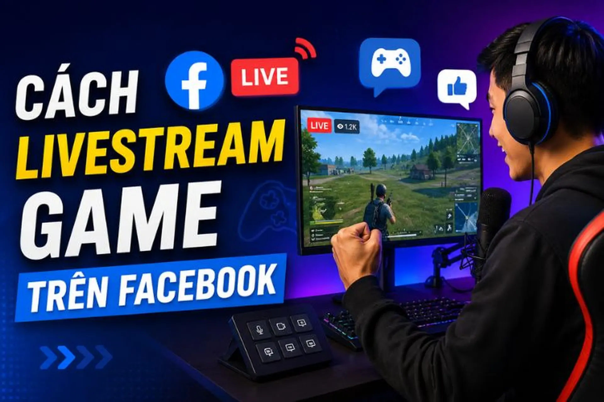 Hướng dẫn cách livestream game trên Facebook chi tiết và chuyên nghiệp