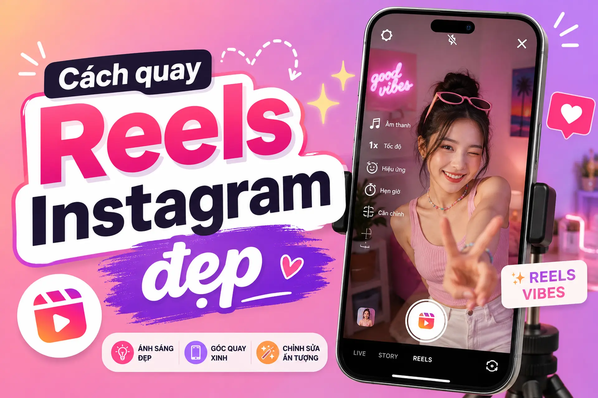 Cách quay Reels Instagram đẹp giúp video nổi bật, thu hút lượt xem và tăng tương tác hiệu quả