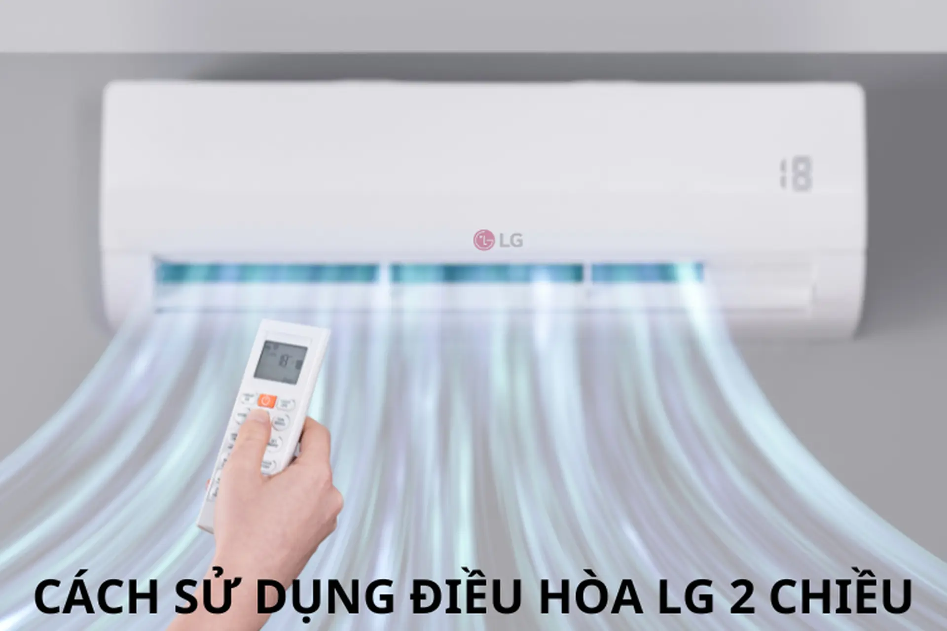 Tìm hiểu chi tiết cách sử dụng điều hòa LG 2 chiều để tối ưu hóa hiệu suất hoạt động