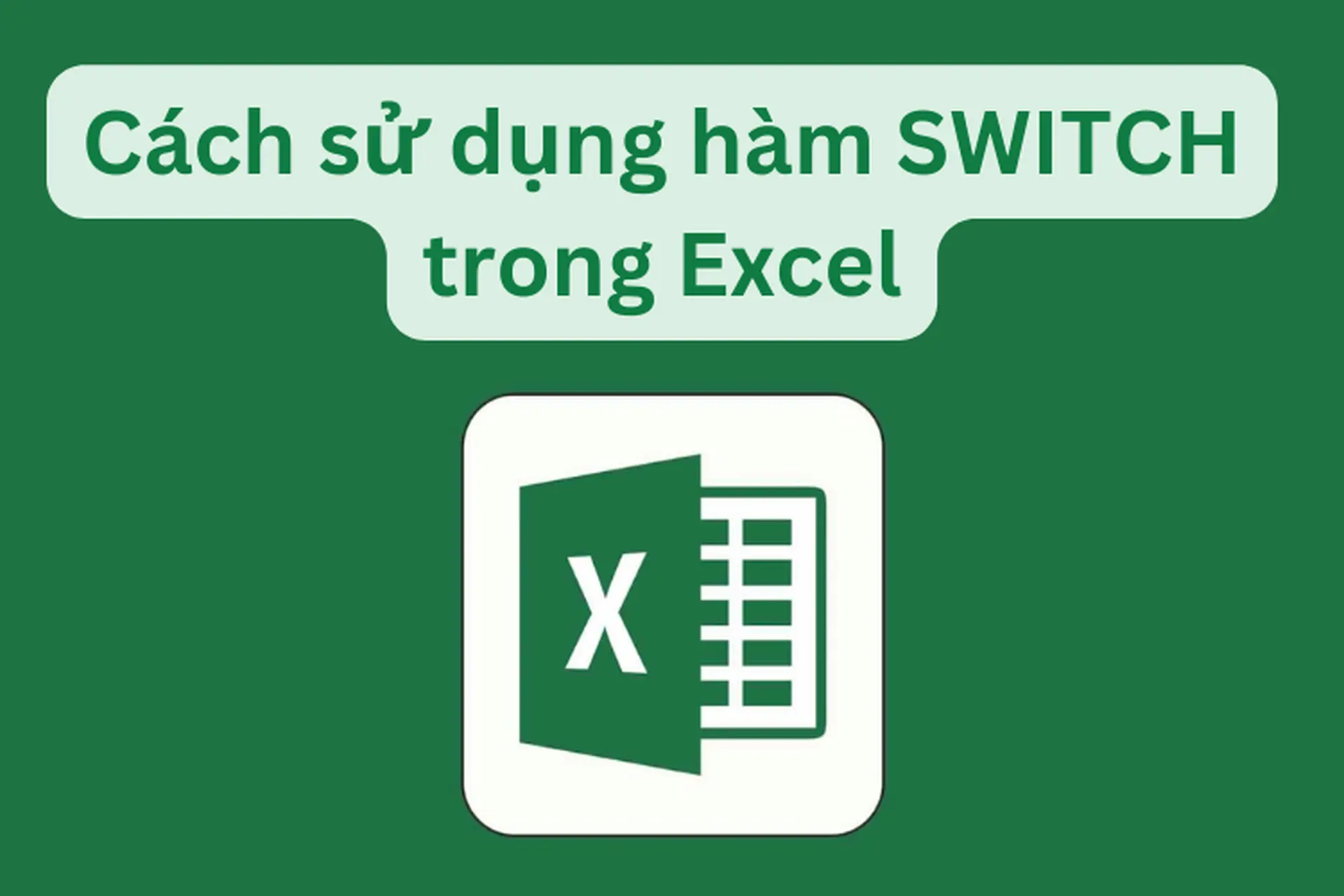 Hướng dẫn chi tiết cách sử dụng hàm SWITCH trong Excel đơn giản, dễ hiểu và dễ làm