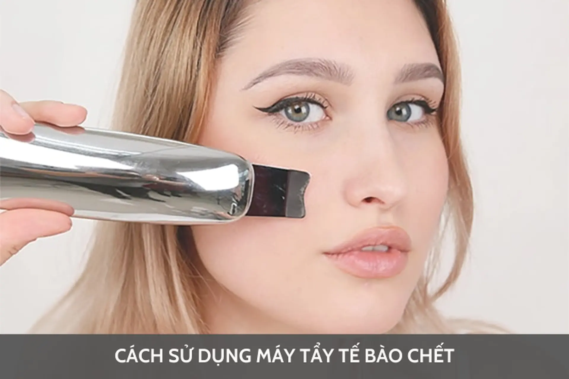 Bỏ túi cách sử dụng máy tẩy tế bào chết hiệu quả giúp làn da luôn mịn màng và sạch sâu