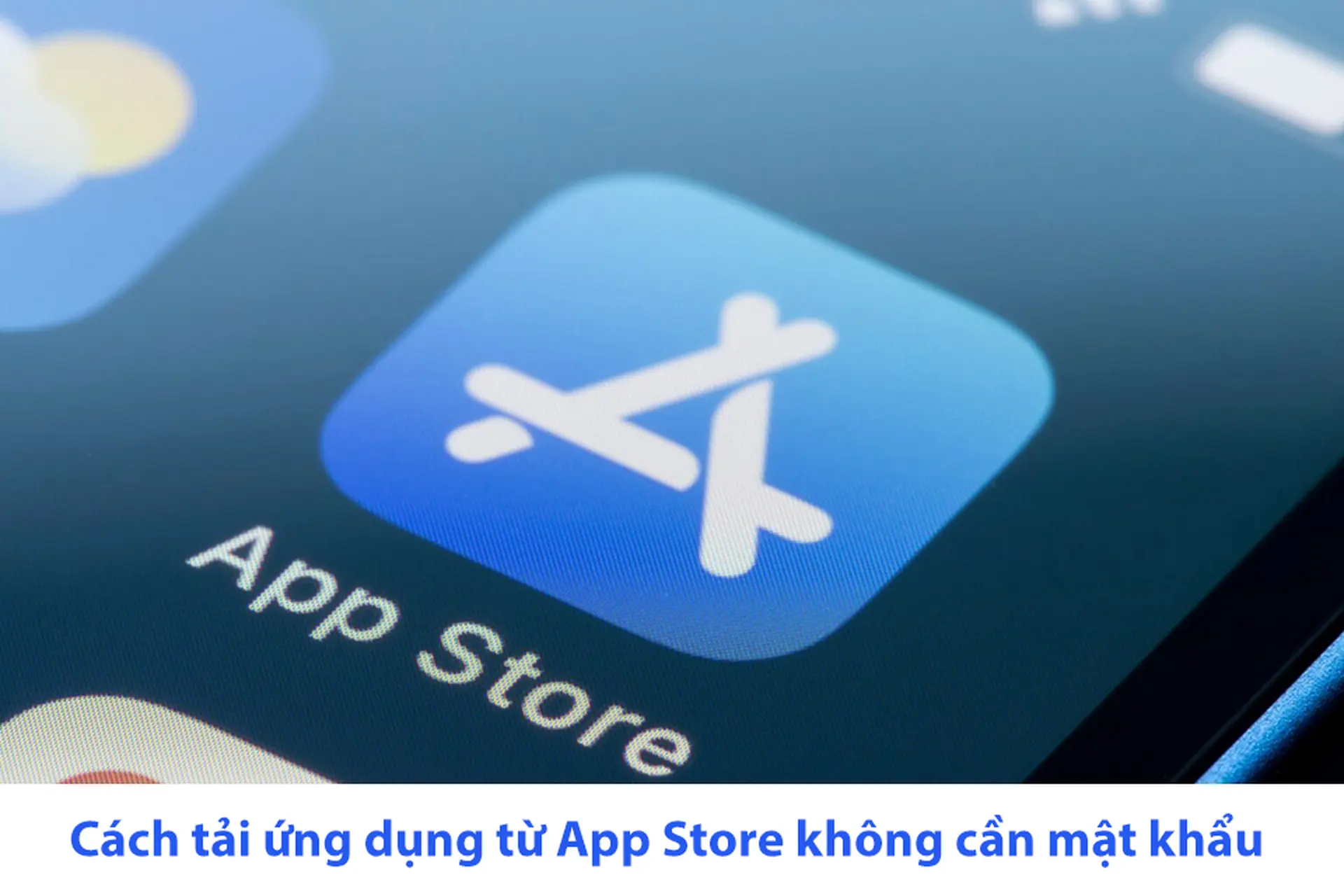 Cách tải ứng dụng từ App Store không cần mật khẩu đơn giản có thể bạn chưa biết