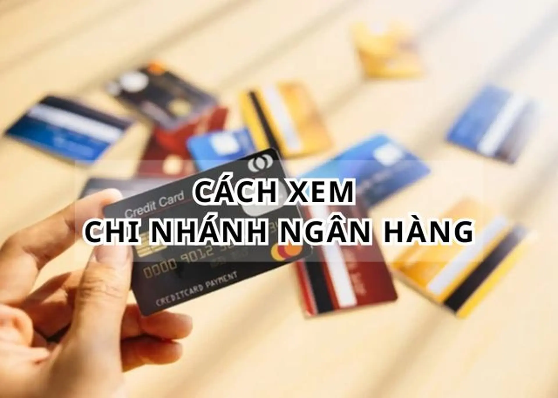 Hướng dẫn cách xem chi nhánh ngân hàng đơn giản, chính xác nhất chỉ trong vài bước