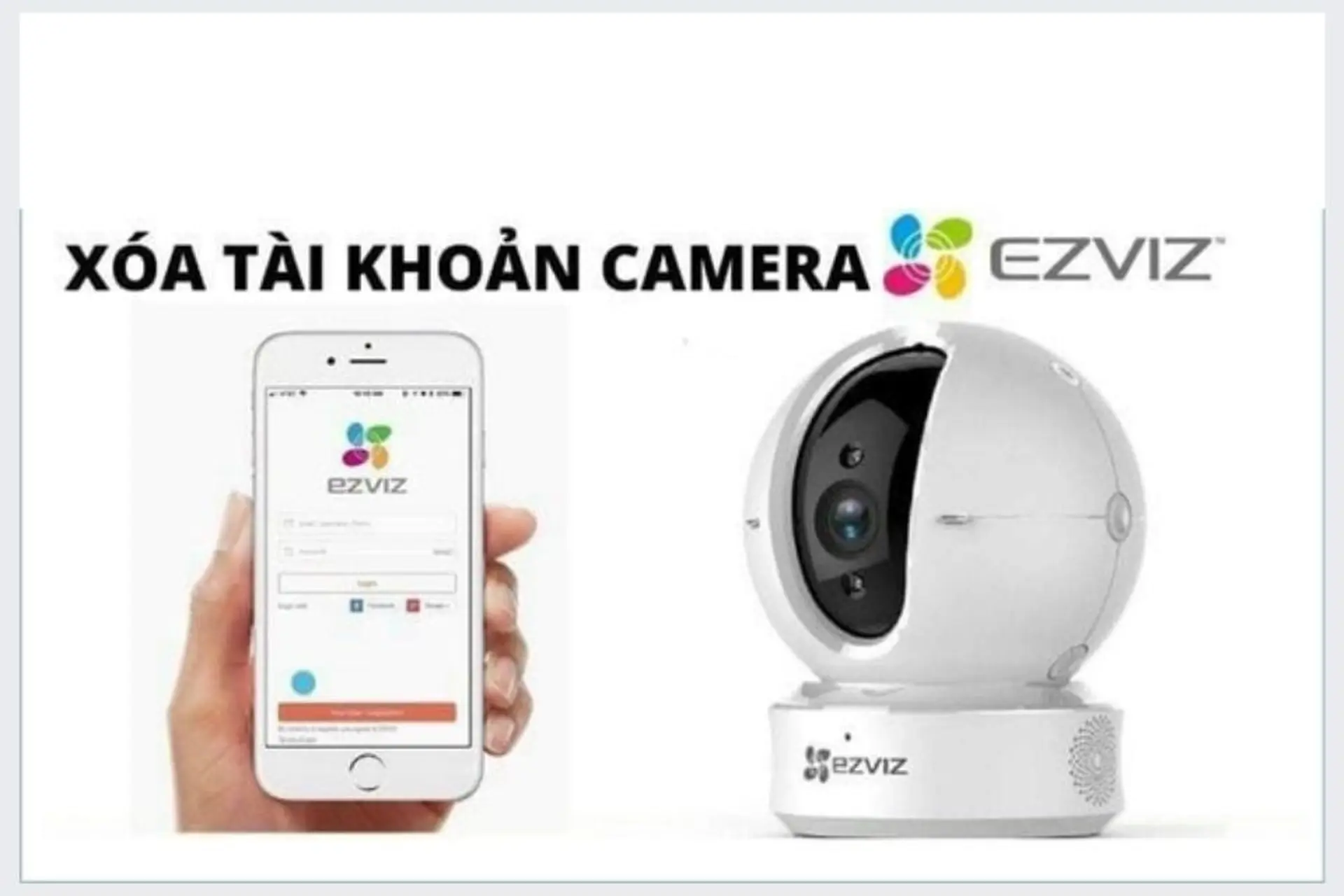 Hướng dẫn cách xóa tài khoản camera Ezviz nhanh chóng chỉ với các thao tác cực đơn giản