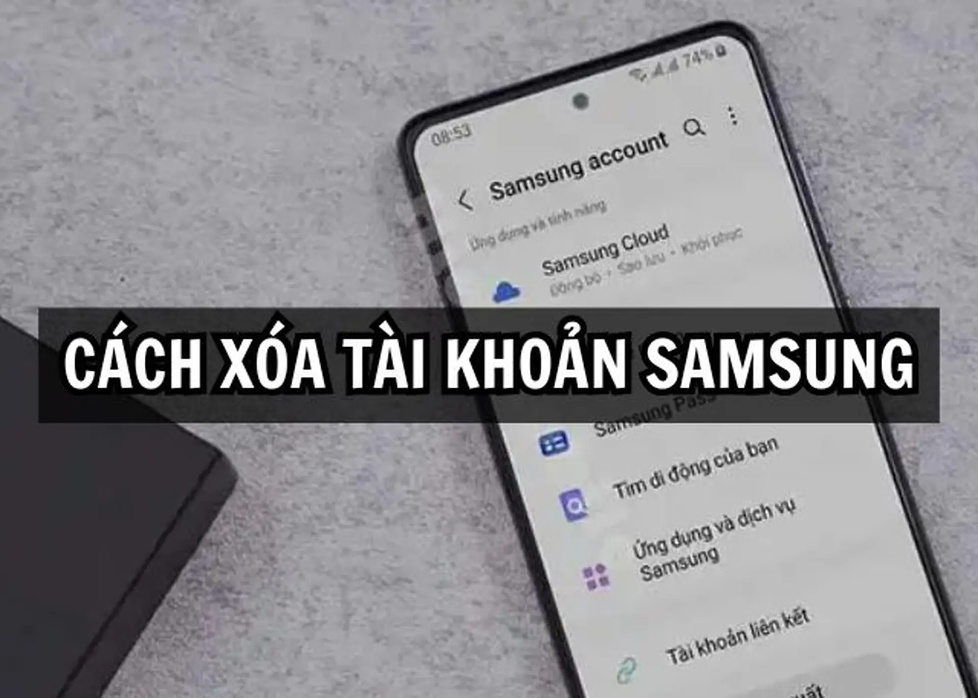 Cách xóa tài khoản Samsung an toàn, nhanh chóng và đúng chuẩn cho mọi dòng máy