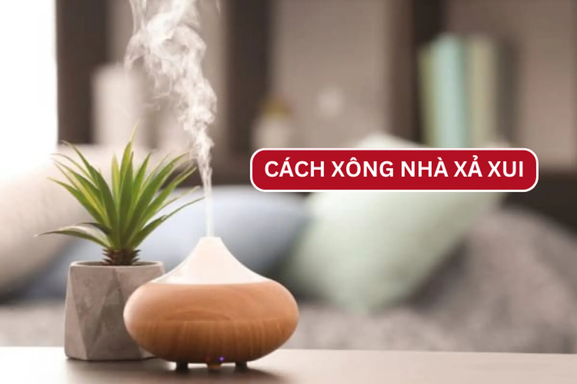Mách bạn 6 cách xông nhà đơn giản giúp xả xui, hút tài lộc và may mắn cho gia đình  
