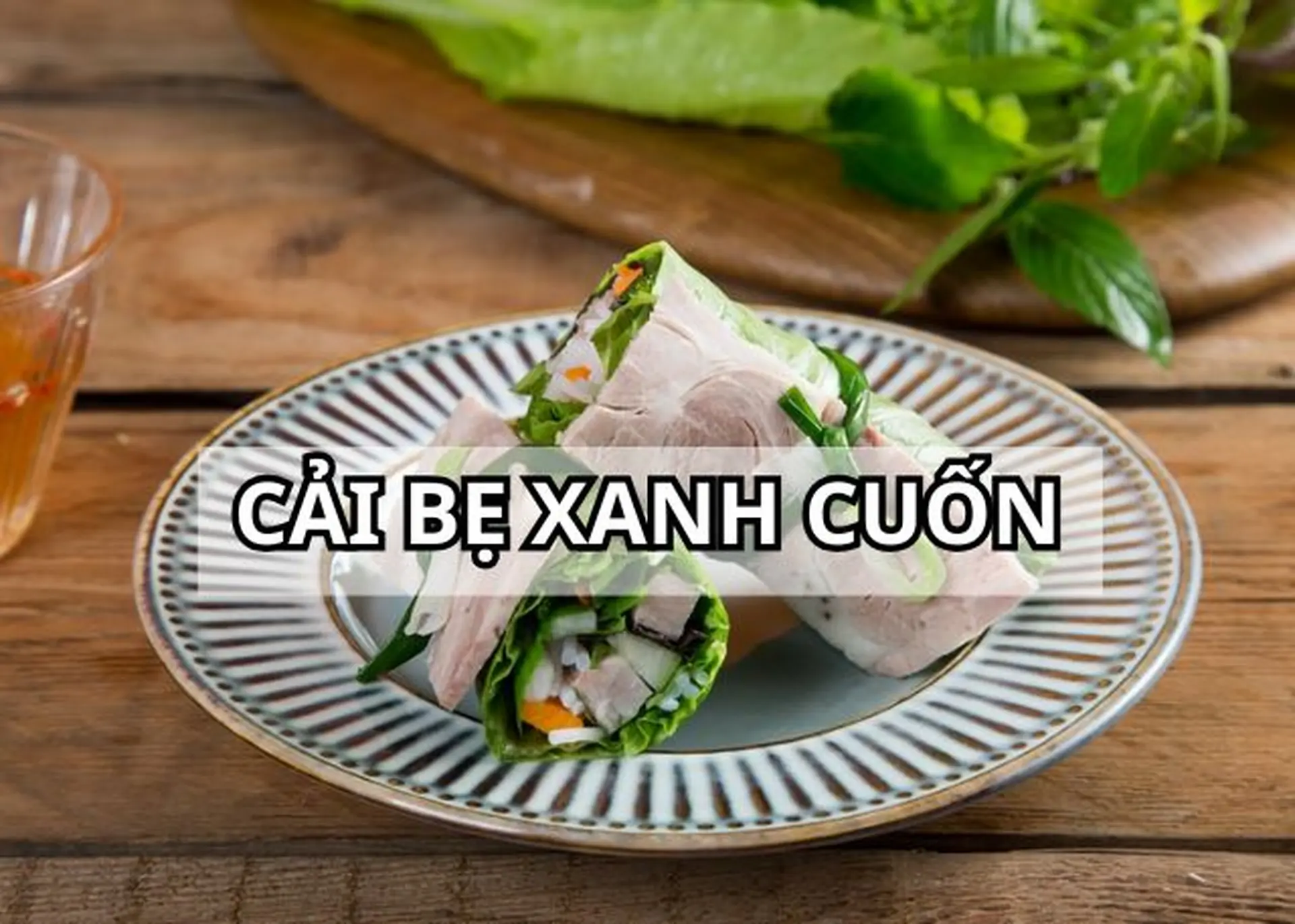 2 cách làm cải bẹ xanh cuốn tươi ngon, thanh mát, dễ làm và tốt cho sức khỏe