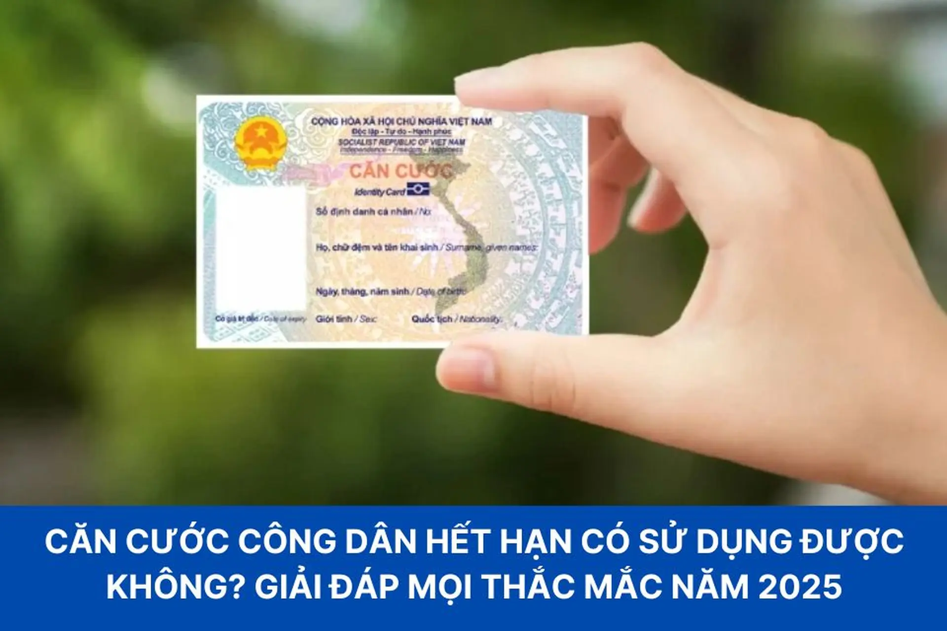 Căn cước công dân hết hạn có sử dụng được không? Giải đáp mọi thắc mắc về CCCD hết hạn năm 2025