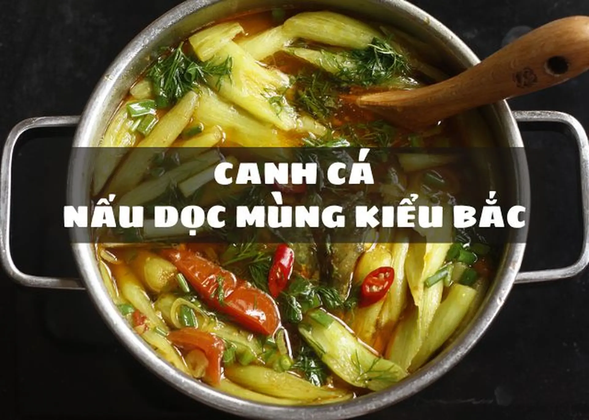 Công thức làm món canh cá nấu dọc mùng kiểu Bắc truyền thống thơm ngon, chua dịu đậm đà