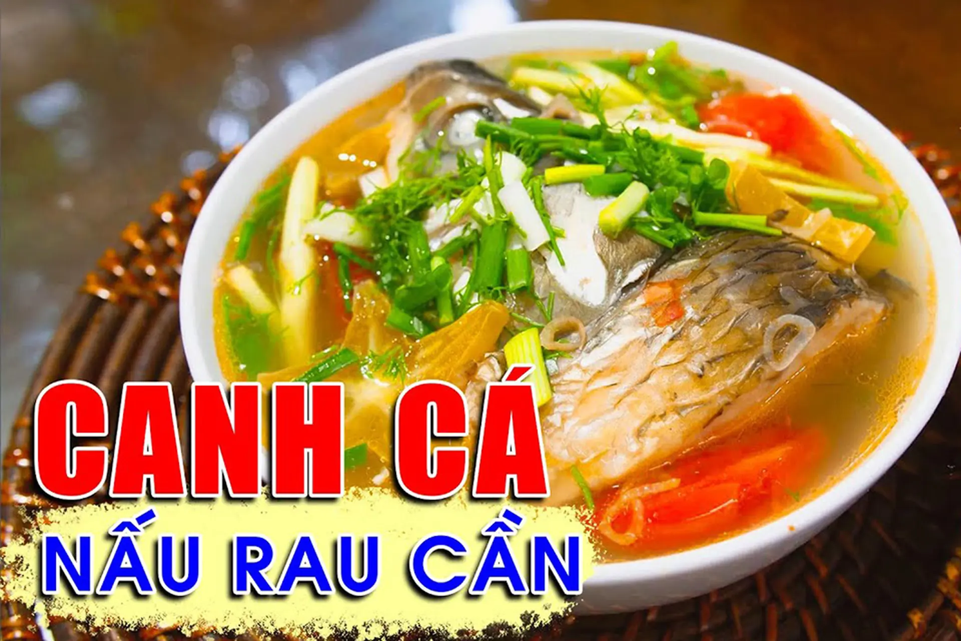 Chia sẻ công thức làm canh cá nấu rau cần chuẩn vị, thanh mát, đưa cơm ngày hè