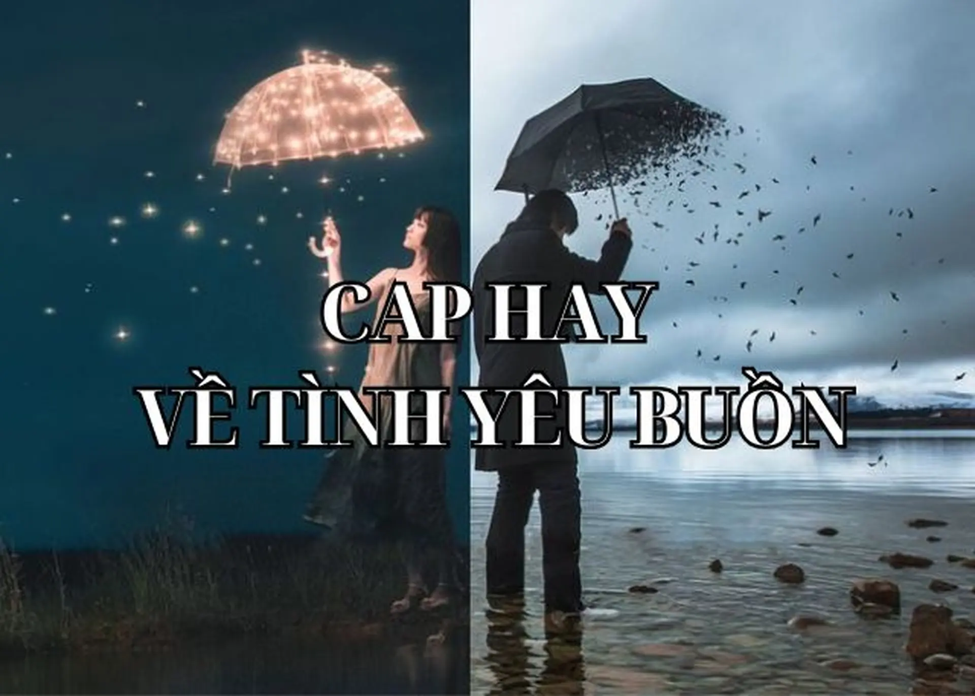 Cap hay về tình yêu buồn, chia ly tâm trạng và xúc động từ những trái tim tan vỡ