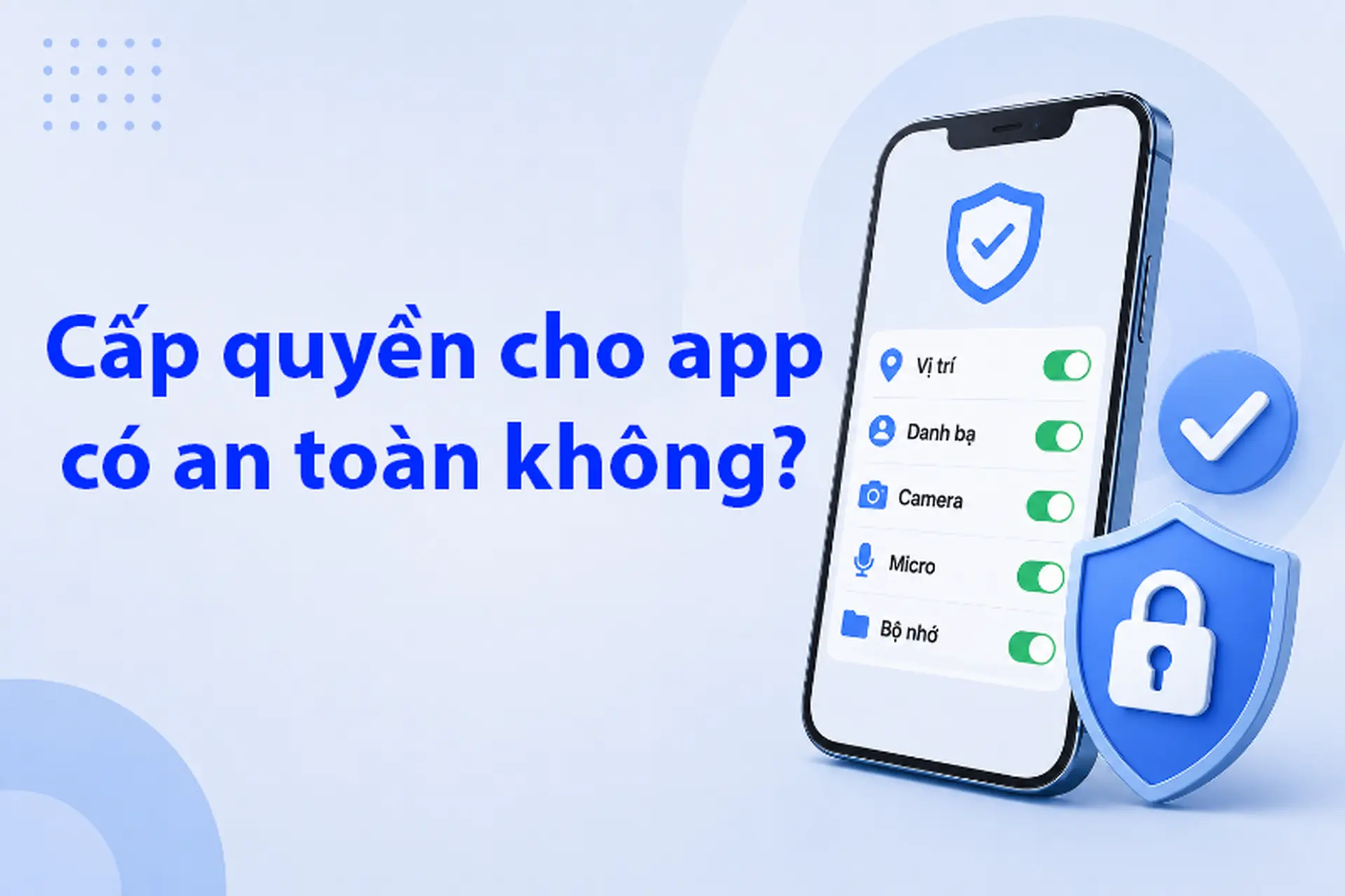 Cấp quyền cho app có an toàn không? Những điều bạn cần biết trước khi nhấn "Cho phép"