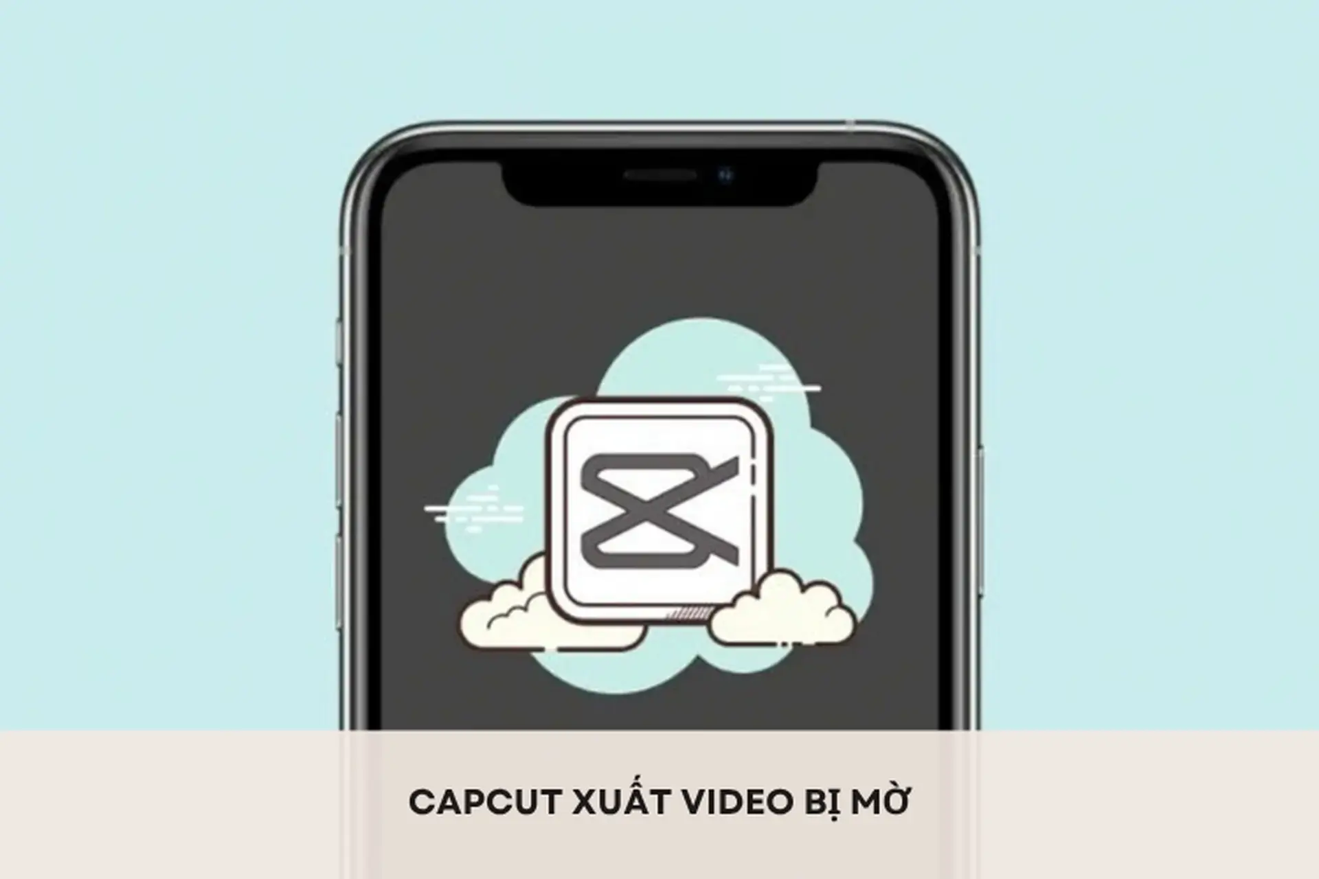 Giải mã nguyên nhân khiến CapCut xuất video bị mờ? Học ngay cách xuất video rõ nét hơn
