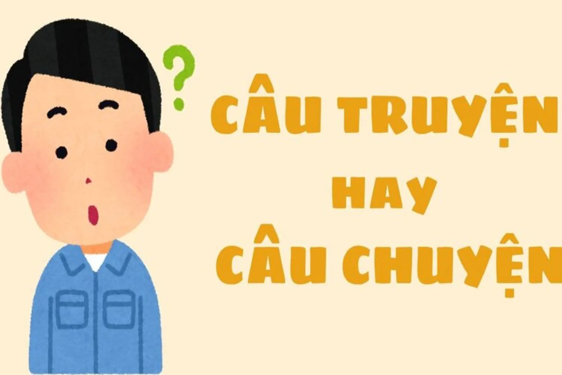 Câu chuyện hay câu truyện? Cách viết nào mới chuẩn chính tả trong tiếng Việt