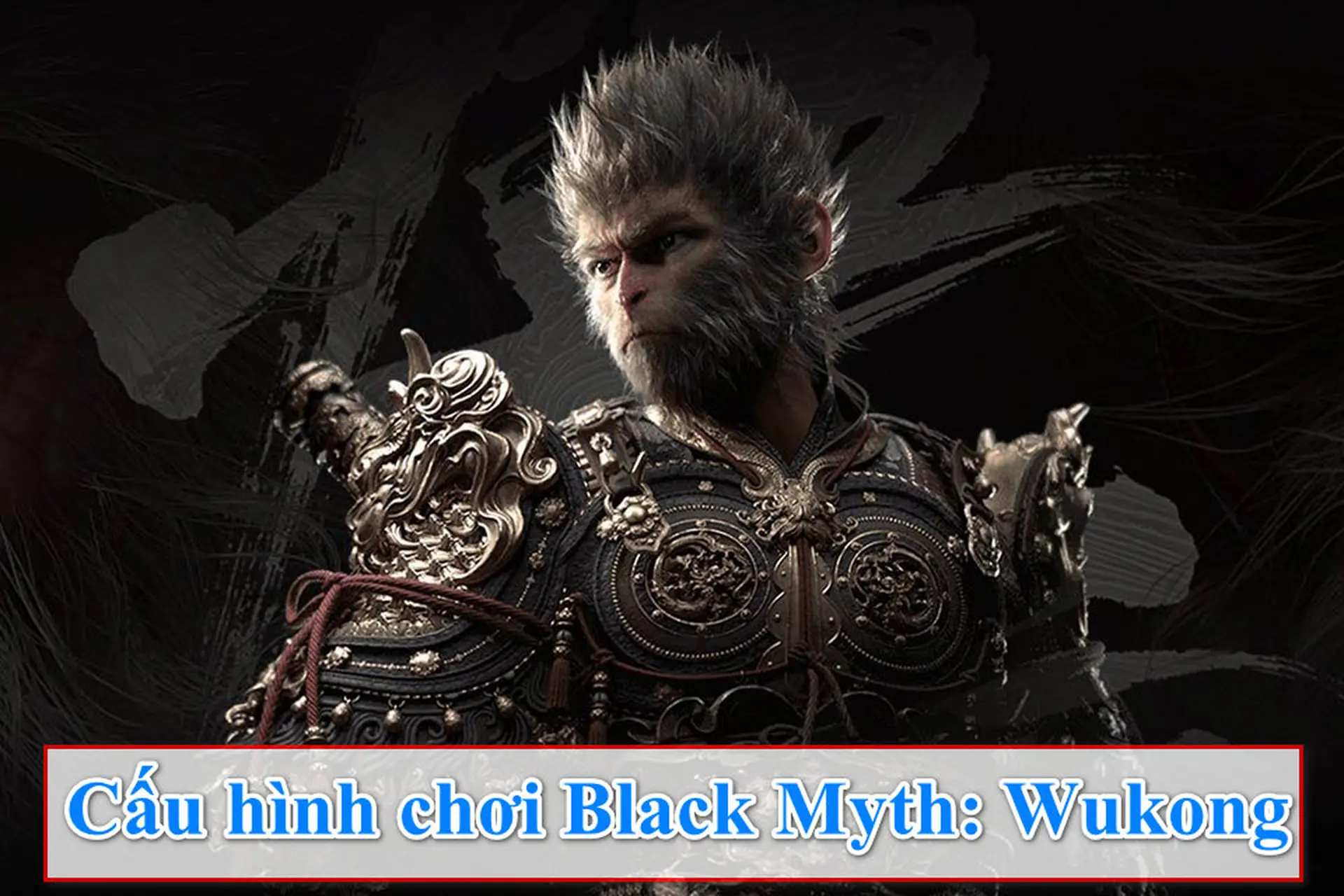 Tìm hiểu về cấu hình Black Myth: Wukong để bạn có thể chơi game mượt mà nhất