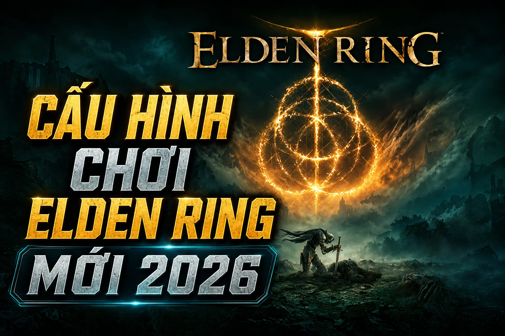 Cấu hình chơi Elden Ring mới 2026: Yêu cầu tối thiểu, đề nghị và max setting cho PC