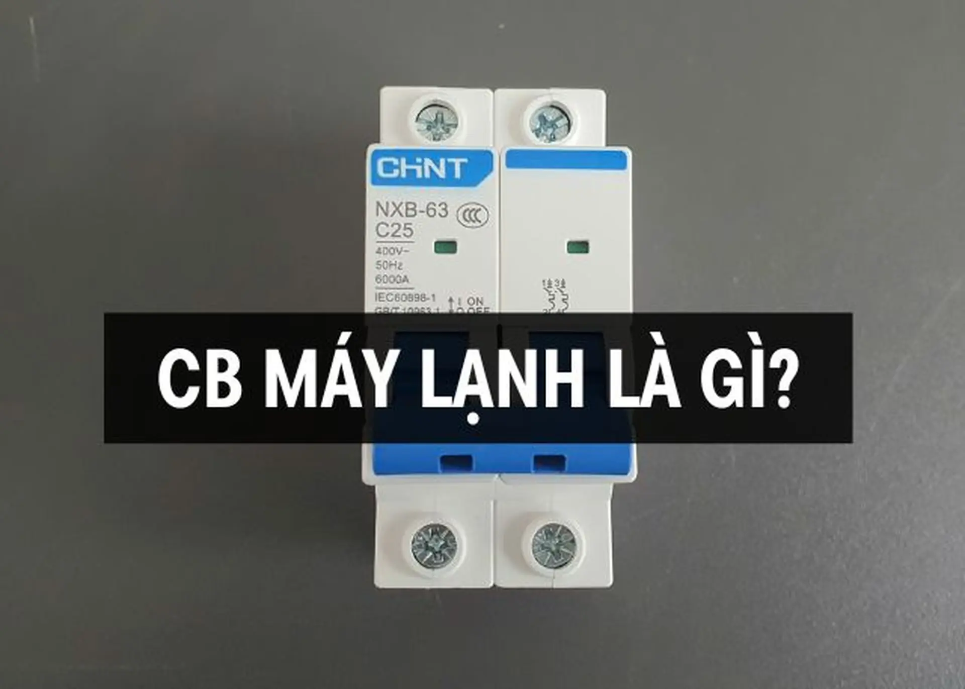 CB máy lạnh là gì? Tìm hiểu tính năng và nguyên nhân, cách xử lý CB máy lạnh bị nhảy