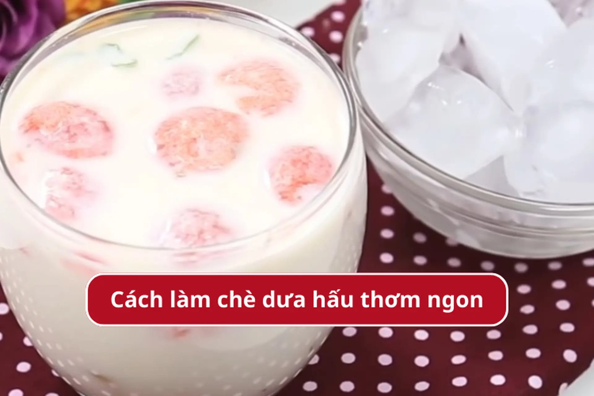  Khám phá cách làm chè dưa hấu mát lạnh, giải nhiệt ngày hè hiệu quả, dễ dàng thực hiện tại nhà 