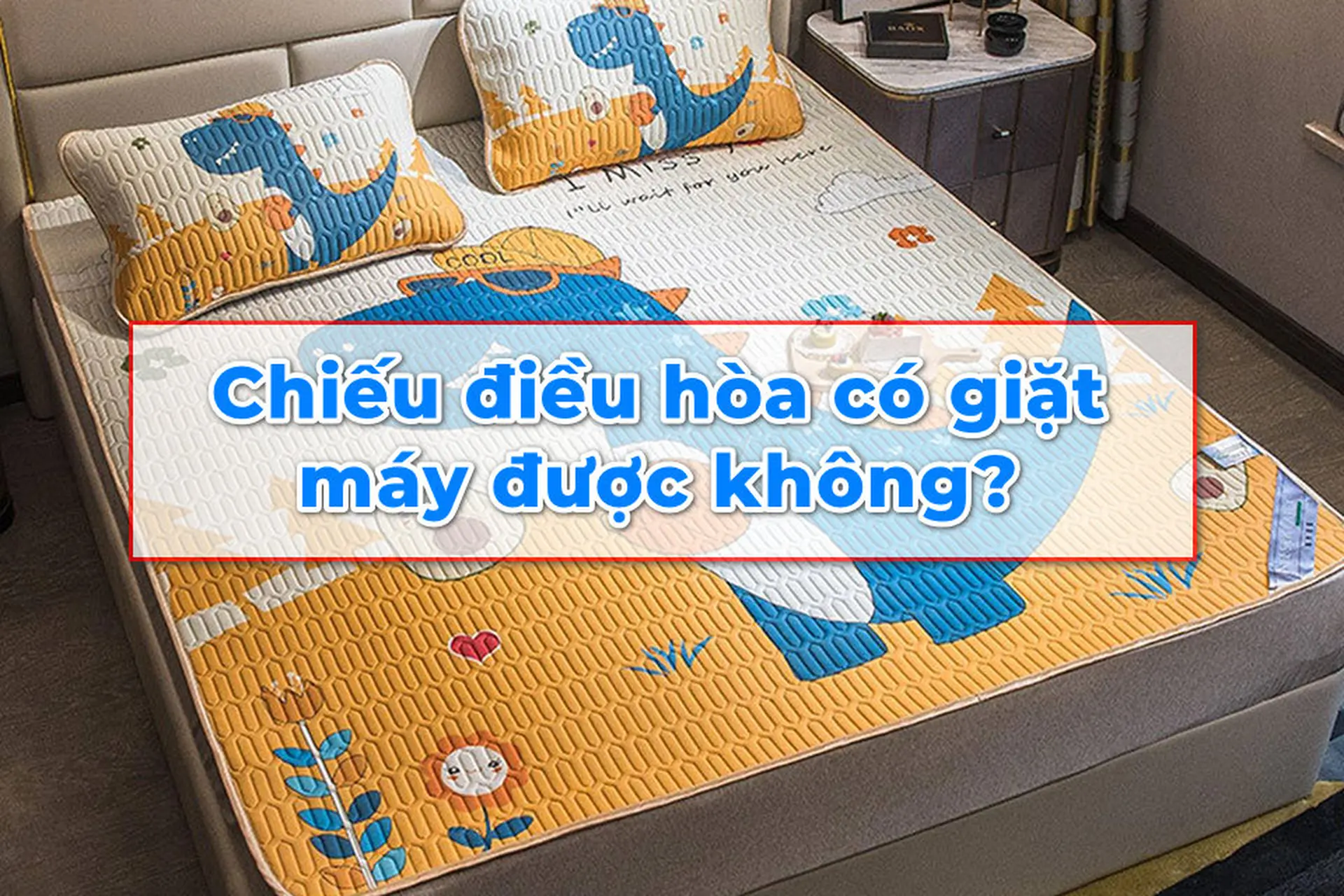 Chiếu điều hòa cao su non giặt máy được không? Bí quyết giữ sản phẩm bền đẹp