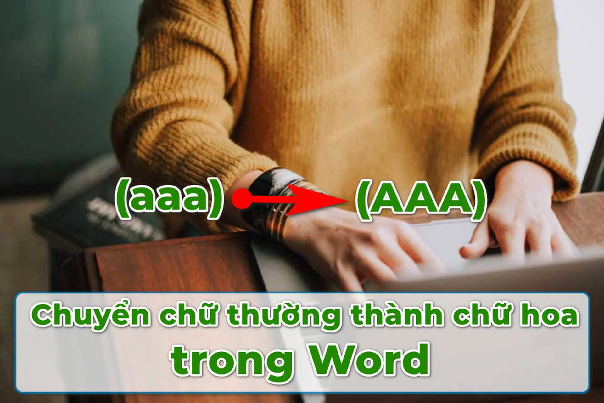 Cách chuyển chữ thường thành chữ hoa trên Word đơn giản mà nhiều người chưa biết