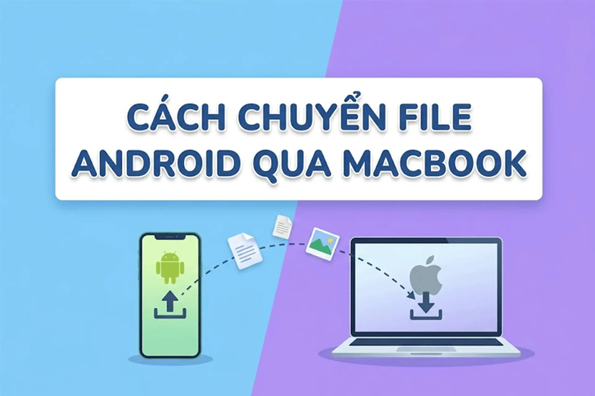 Tổng hợp cách chuyển file Android qua MacBook nhanh chóng nhất - Hướng dẫn chi tiết