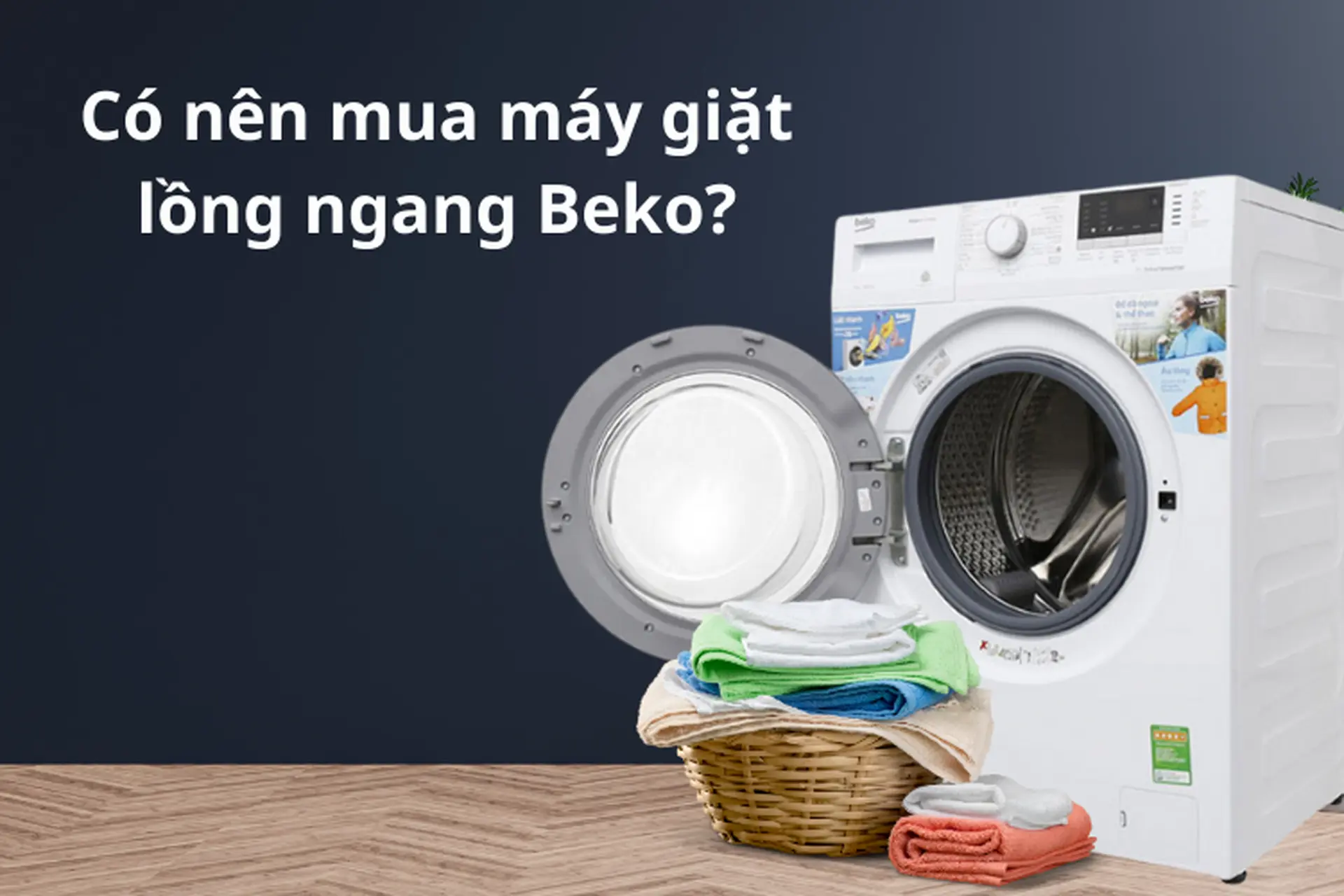 Có nên mua máy giặt lồng ngang Beko không? Chi tiết ưu và nhược điểm có trên thiết bị