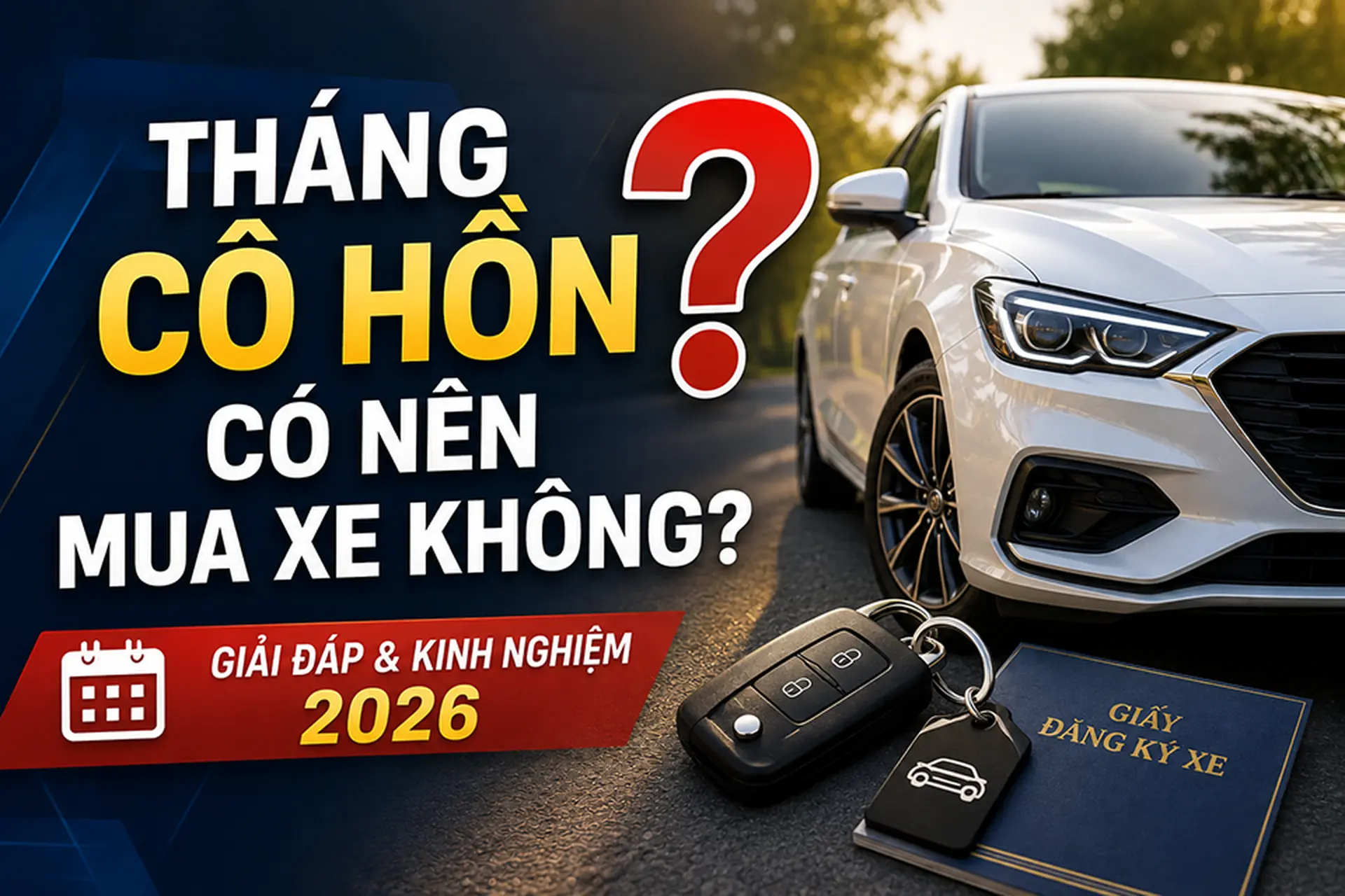 Tháng cô hồn có nên mua xe không? Giải đáp quan niệm và kinh nghiệm mua xe 2026