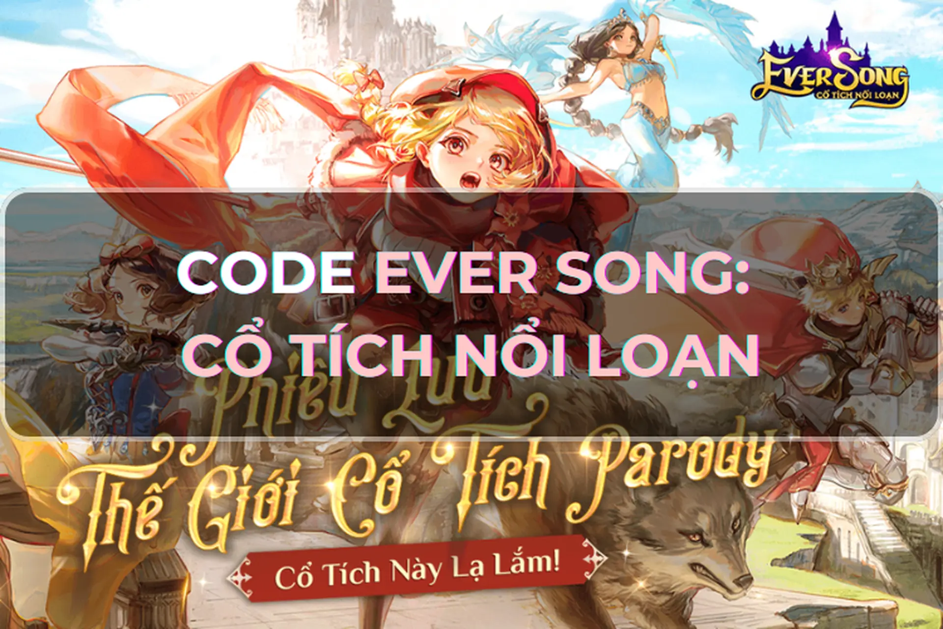 Tổng hợp code Ever Song: Cổ Tích Nổi Loạn mới nhất 2026 - Cách nhập code siêu dễ và nhanh chóng