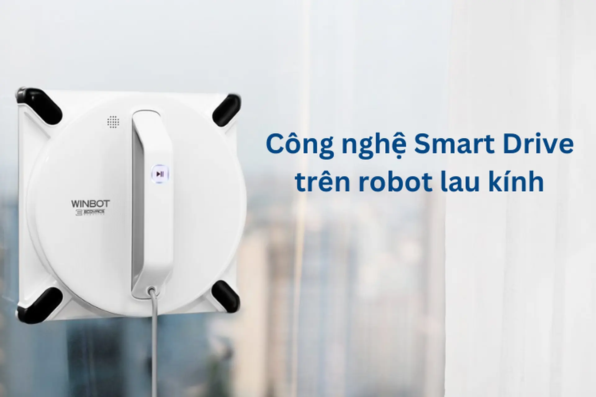 Khám phá công nghệ Smart Drive trên robot lau kính hoạt động như nào và có tiện ích ra sao? 