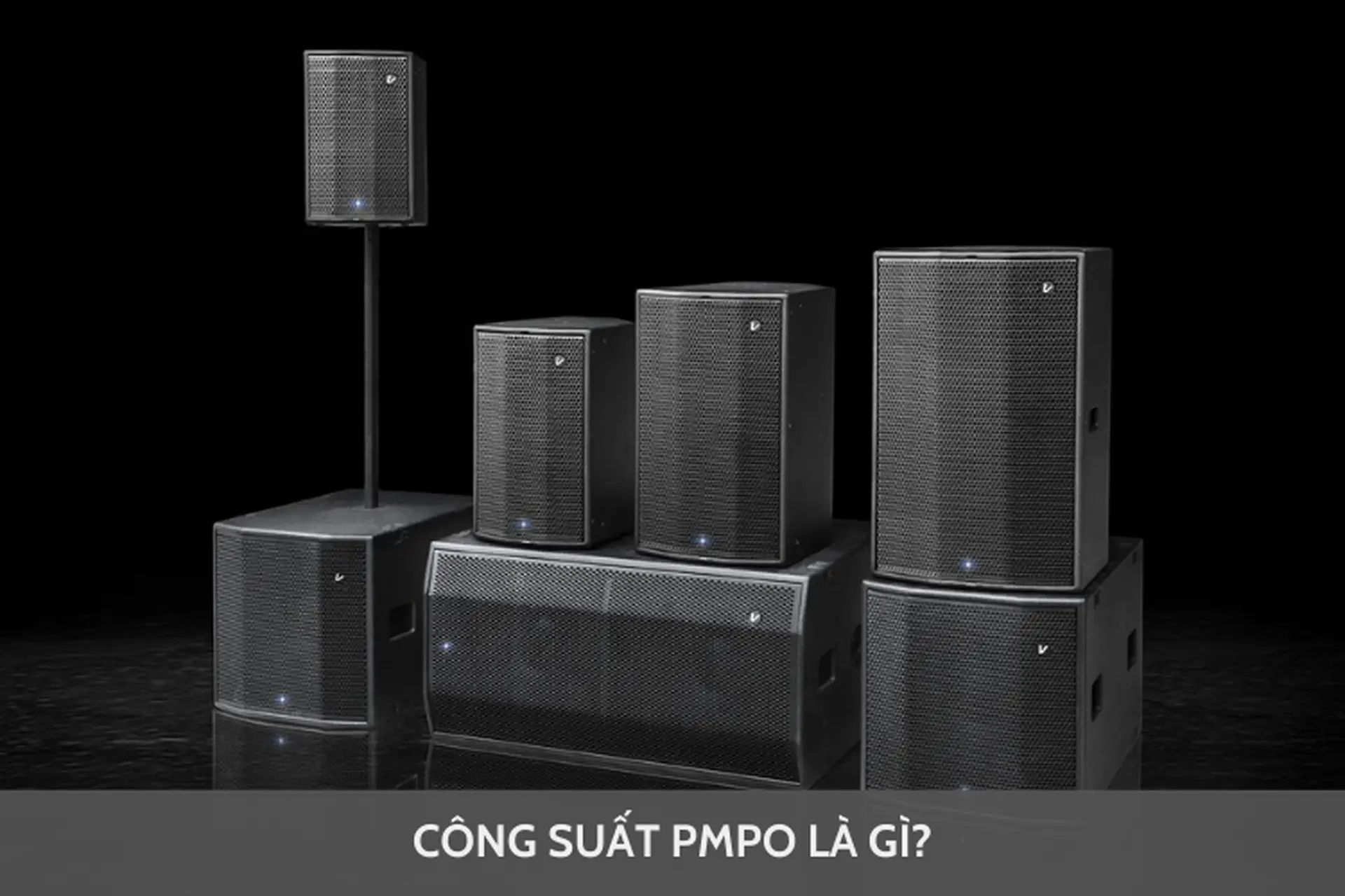 Giải đáp: Công suất PMPO là gì? Tìm hiểu sự khác biệt giữa công suất PMPO và RMS