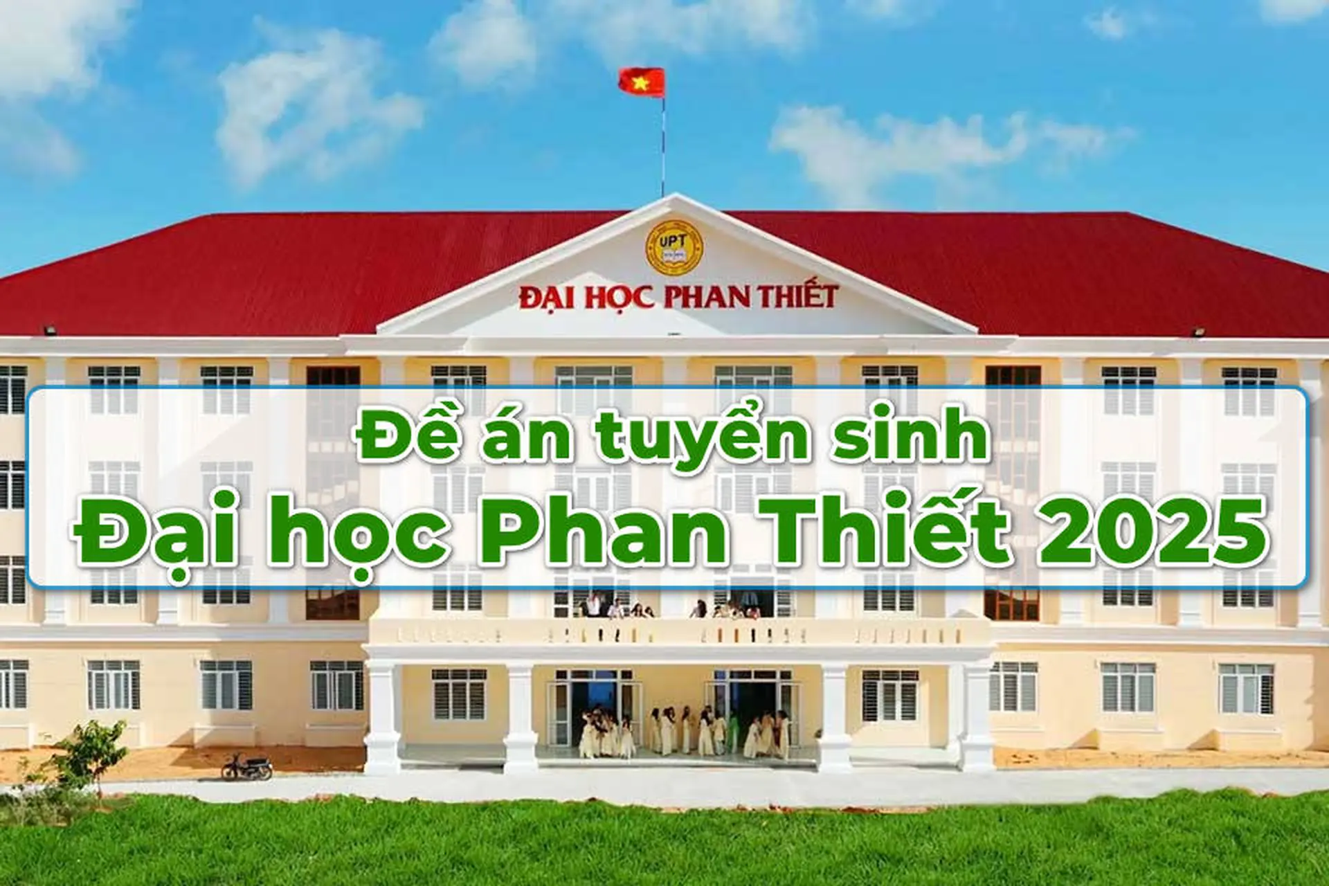 Đề án tuyển sinh Đại học Phan Thiết 2025: "Tất tần tật" thông tin thí sinh cần biết