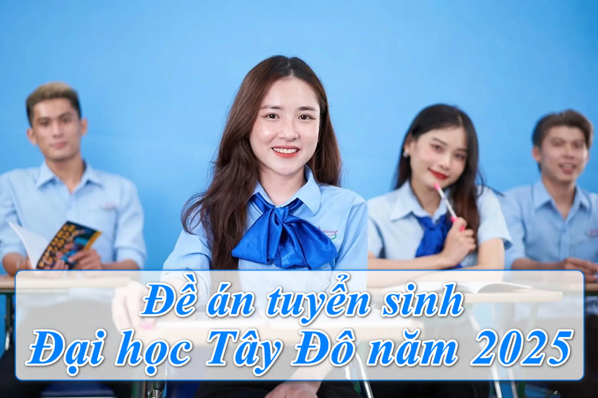 Đề án tuyển sinh Đại học Tây Đô 2025 có gì mới? Mọi thông tin mà 2K7 cần biết