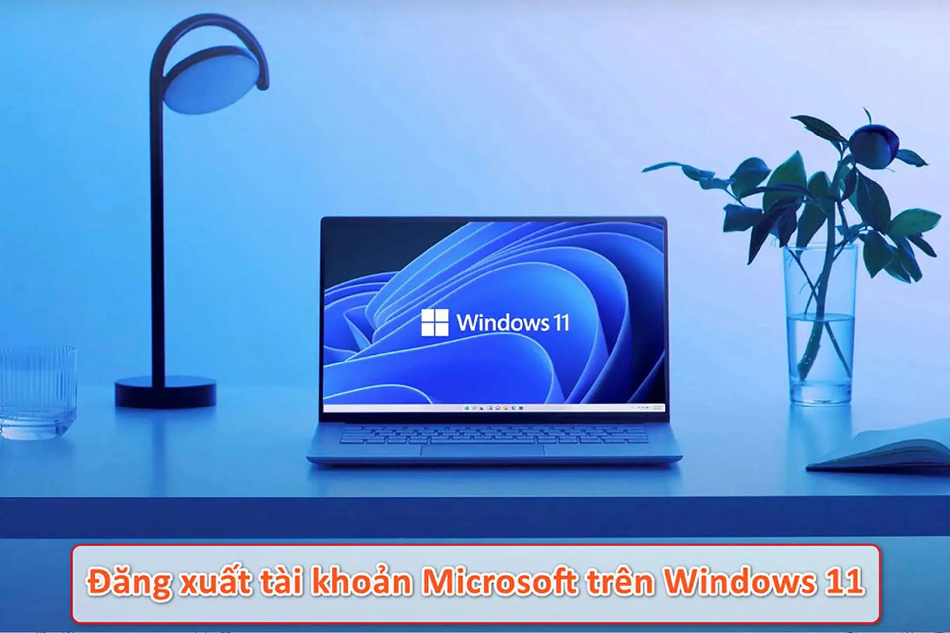 Cách đăng xuất tài khoản Microsoft trên Win 11 nhanh chóng, an toàn và dễ làm nhất