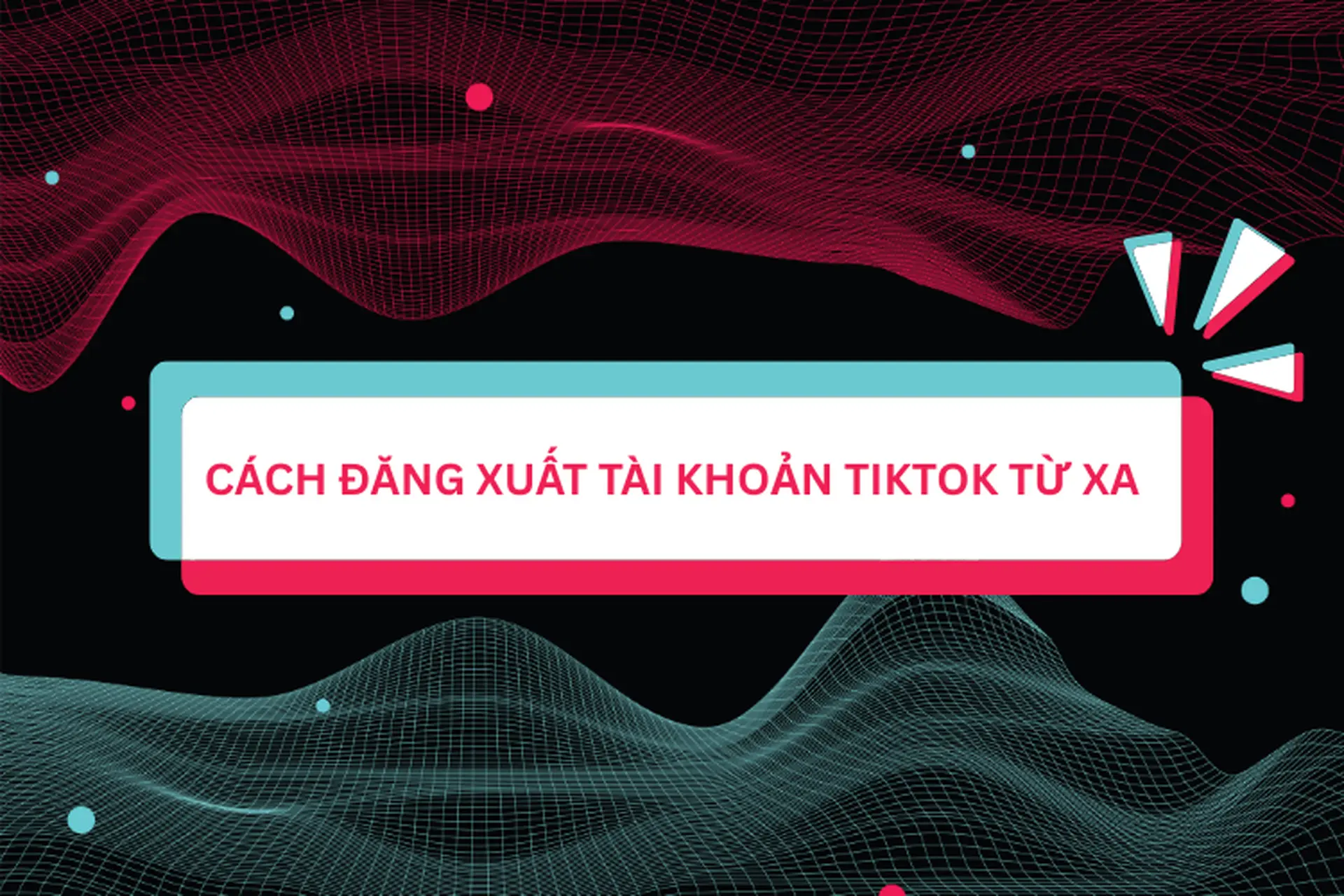 Làm thế nào để đăng xuất tài khoản TikTok từ xa? Hướng dẫn chi tiết cách thực hiện