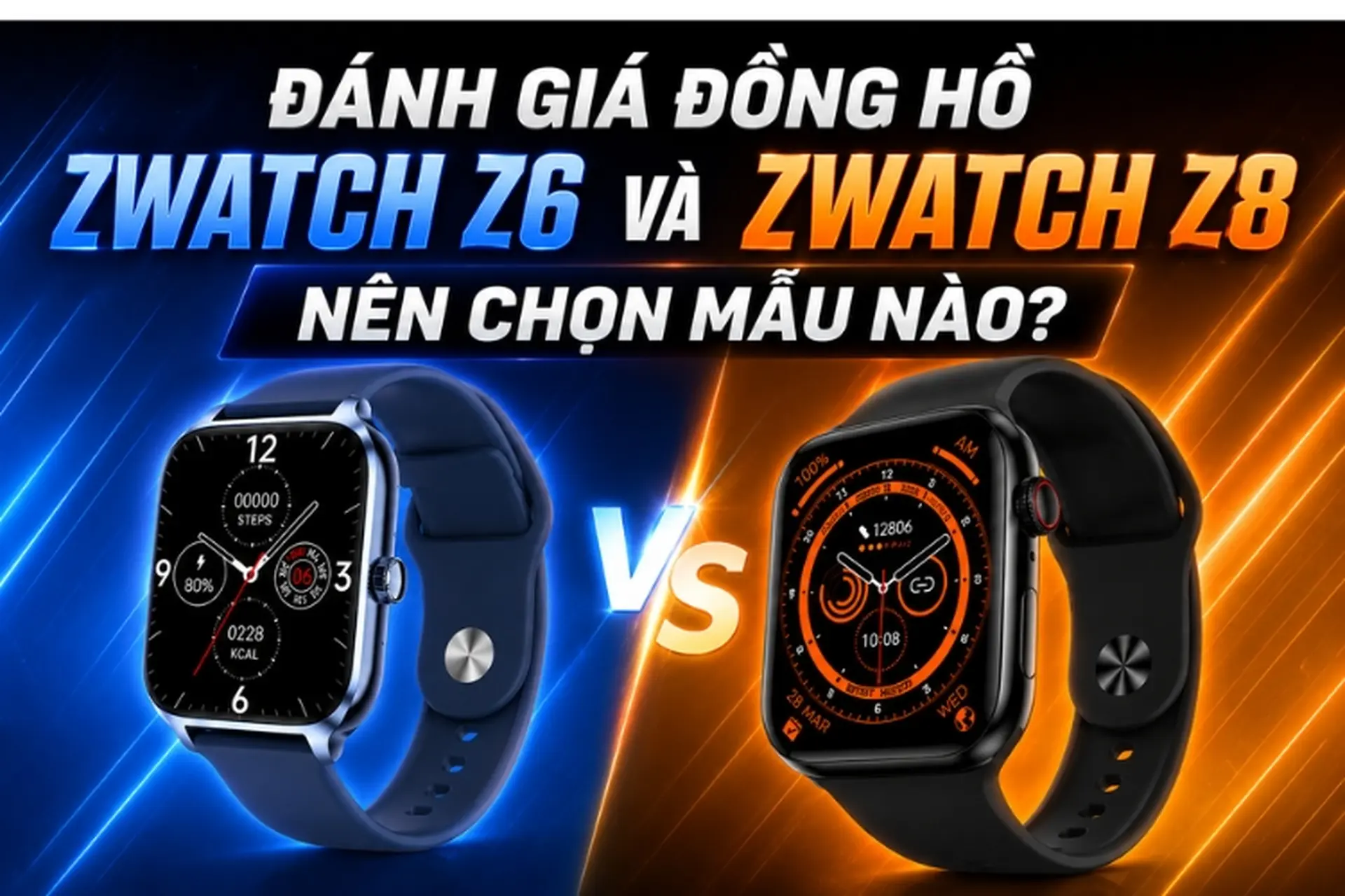 Đánh giá đồng hồ Zwatch Z6 và Zwatch Z8 chi tiết, đâu là lựa chọn phù hợp nhất? 
