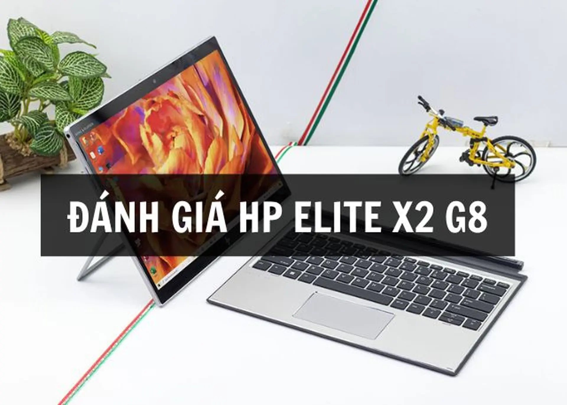 Đánh giá HP Elite x2 G8 chi tiết: Thiết kế 2-in-1 cao cấp, hiệu năng ổn định và bảo mật chuẩn doanh nghiệp
