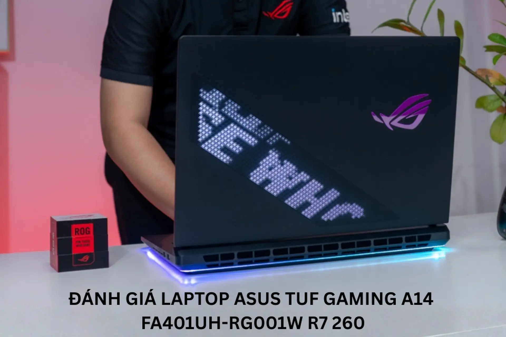 Đánh giá laptop Asus TUF Gaming A14 FA401UH-RG001W R7 260: Lựa chọn đáng chú ý cho game thủ