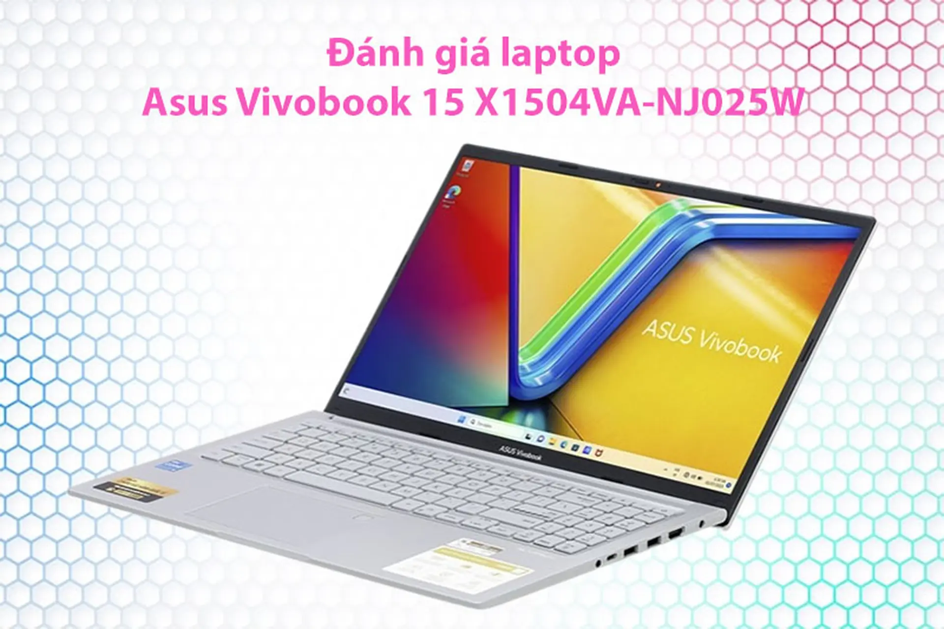Đánh giá laptop Asus Vivobook 15 X1504VA-NJ025W: Laptop giá rẻ với thiết kế nhỏ gọn, cấu hình ổn định