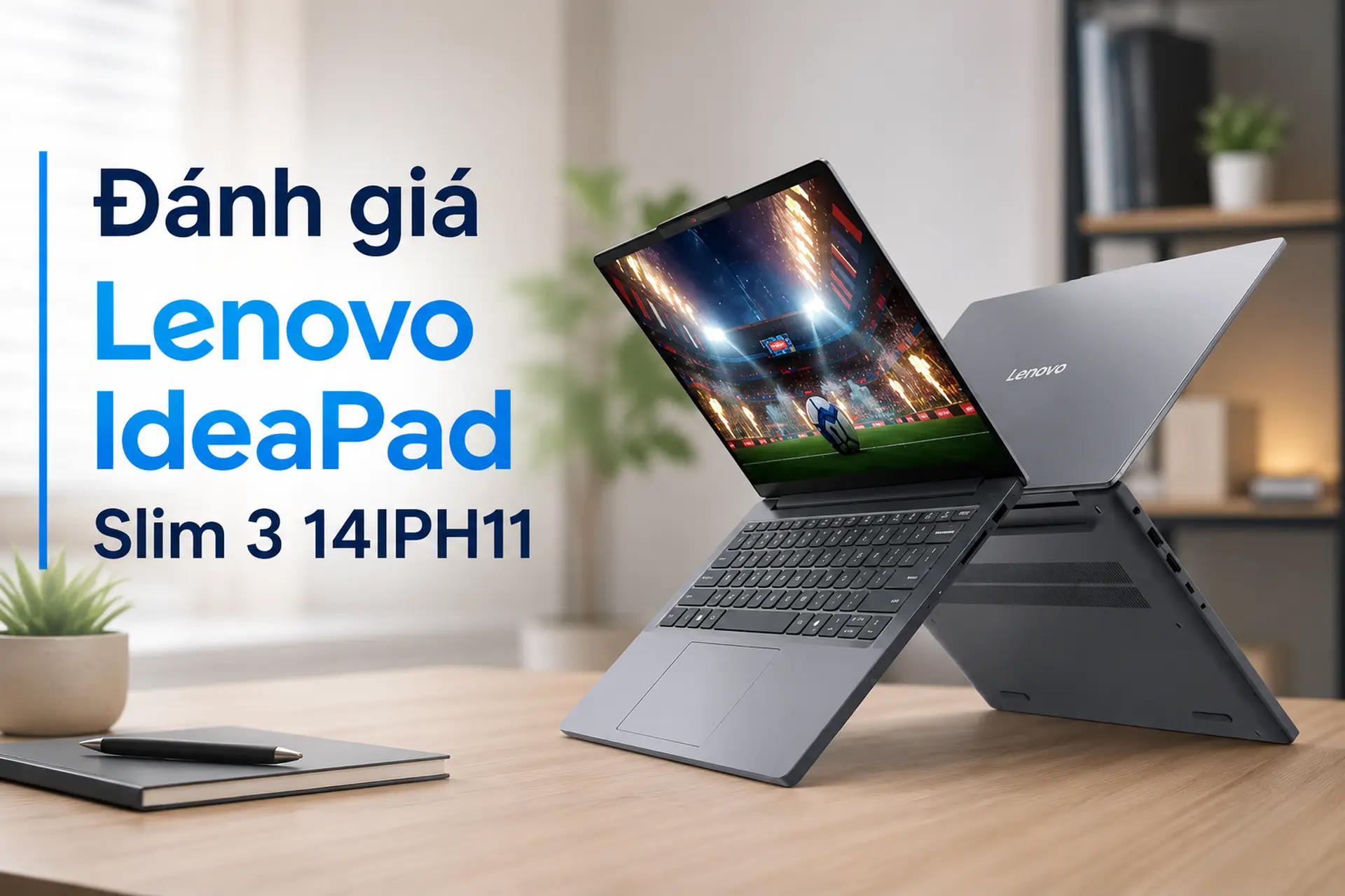 Đánh giá Lenovo IdeaPad Slim 3 14IPH11: Copilot+ PC AI mạnh mẽ, thiết kế gọn nhẹ cho học tập và làm việc