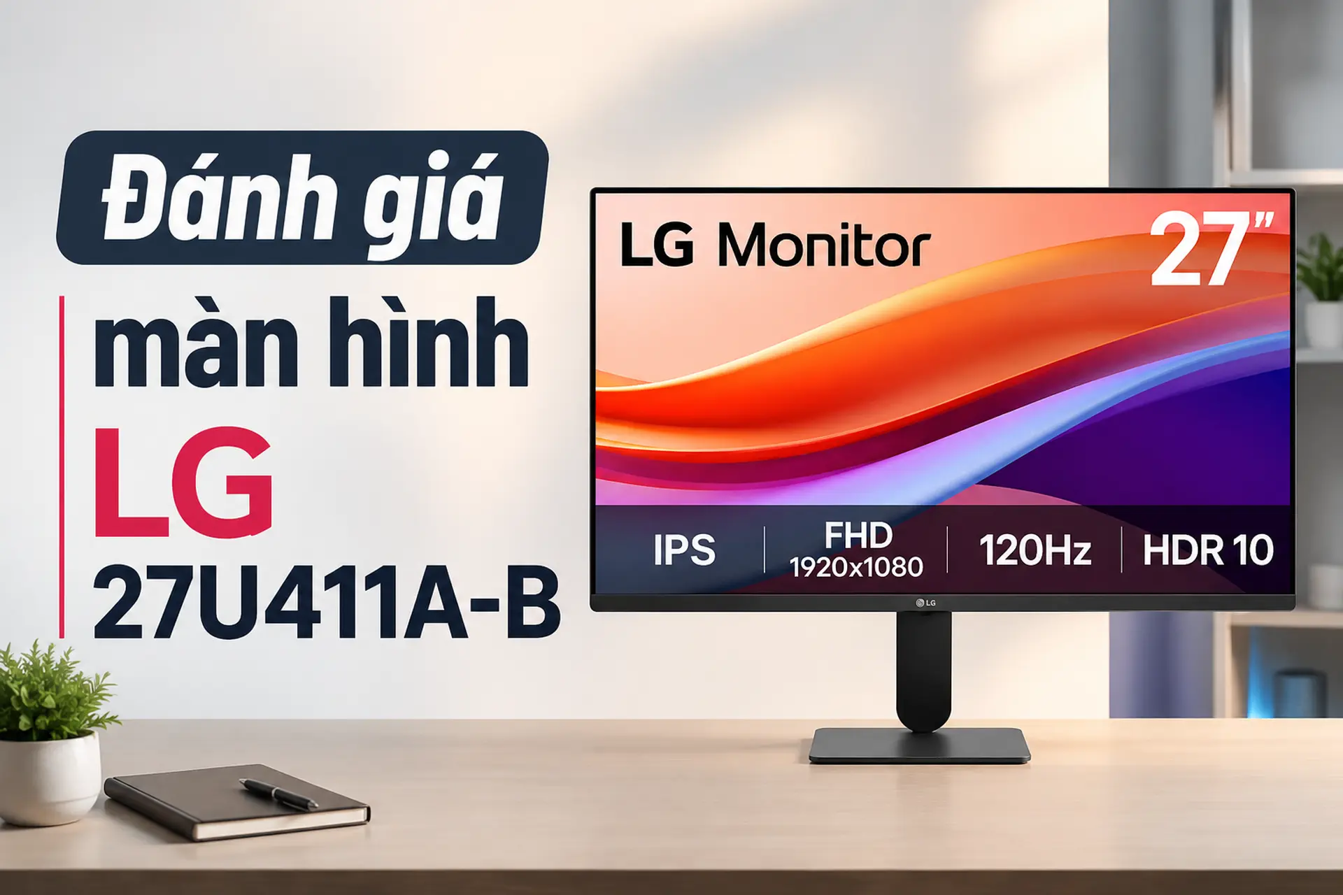 Đánh giá màn hình LG 27U411A-B 27 inch: Không gian hiển thị rộng lớn, trải nghiệm mượt mà