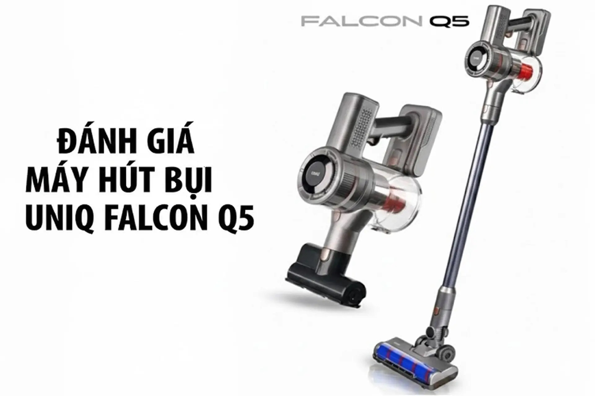 Đánh giá máy hút bụi UNIQ Falcon Q5 không dây: Đẹp, nhỏ, gọn nhưng đầy mạnh mẽ